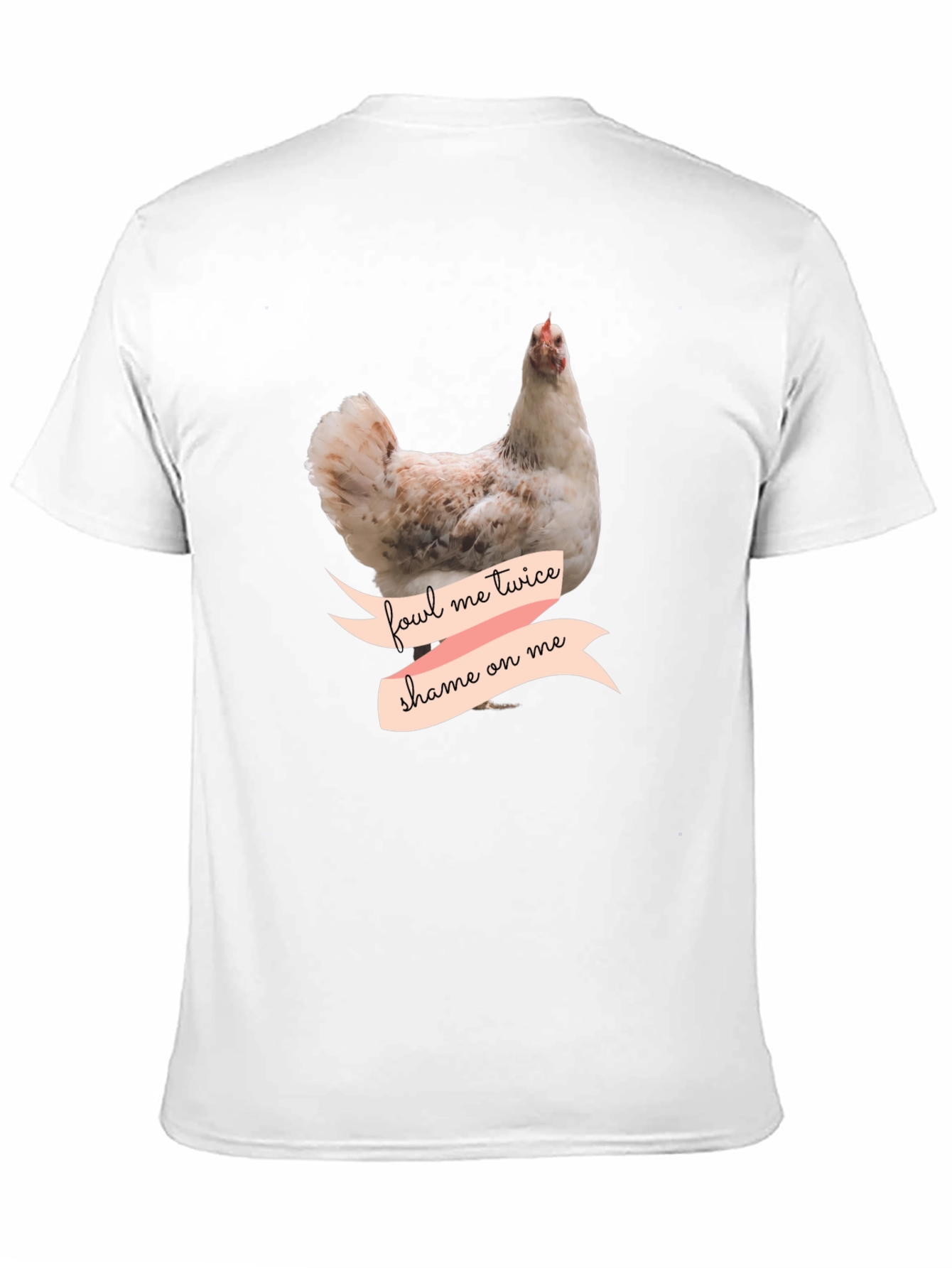 Fowl Me Twice Shame On Me T-Shirt