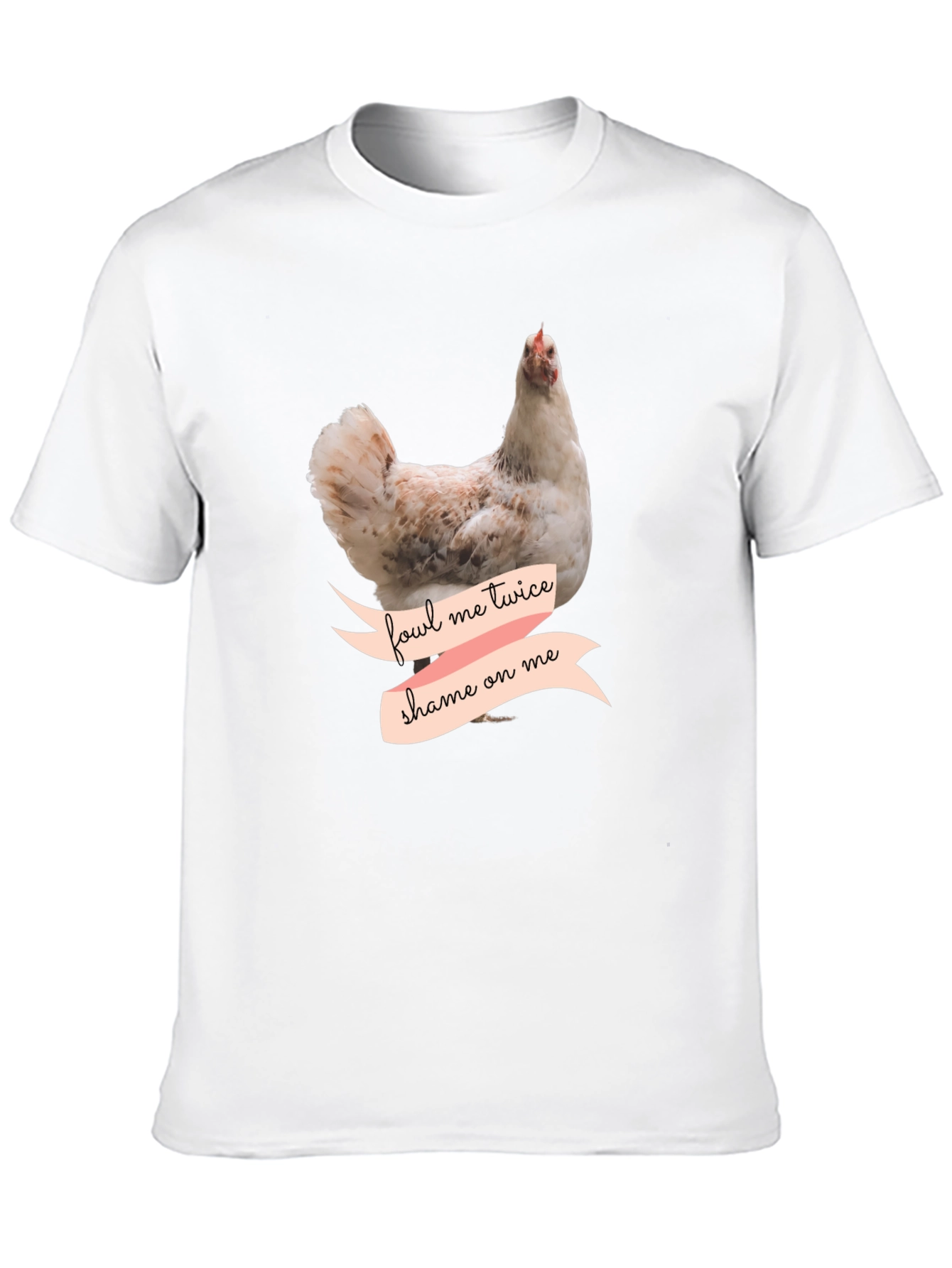 Fowl Me Twice Shame On Me T-Shirt