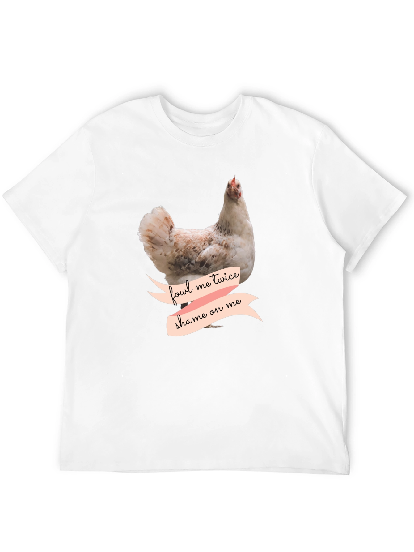 Fowl Me Twice Shame On Me T-Shirt