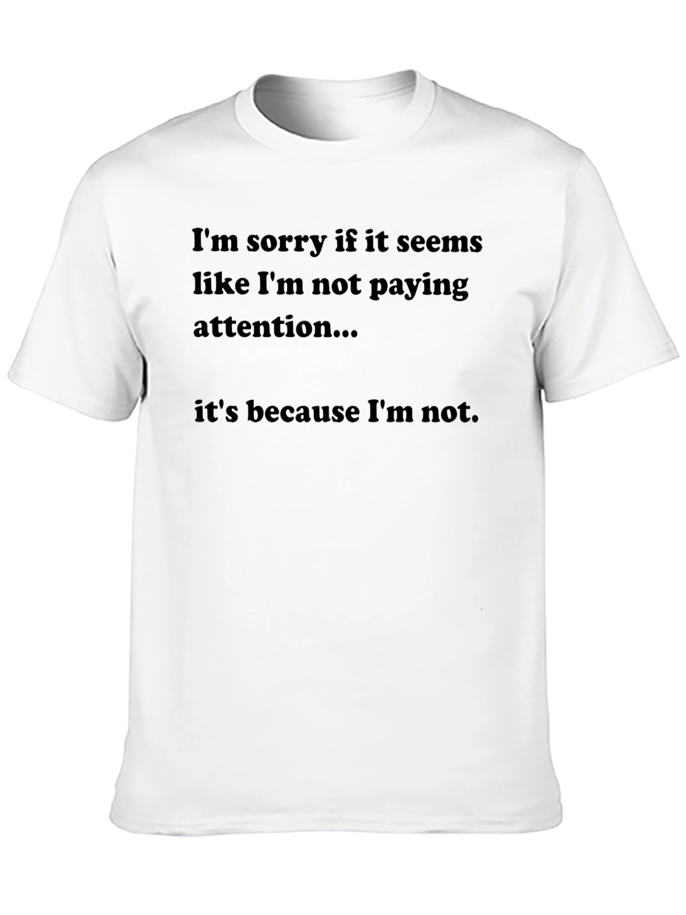 Humorous Black T-Shirt: Not Paying Attention