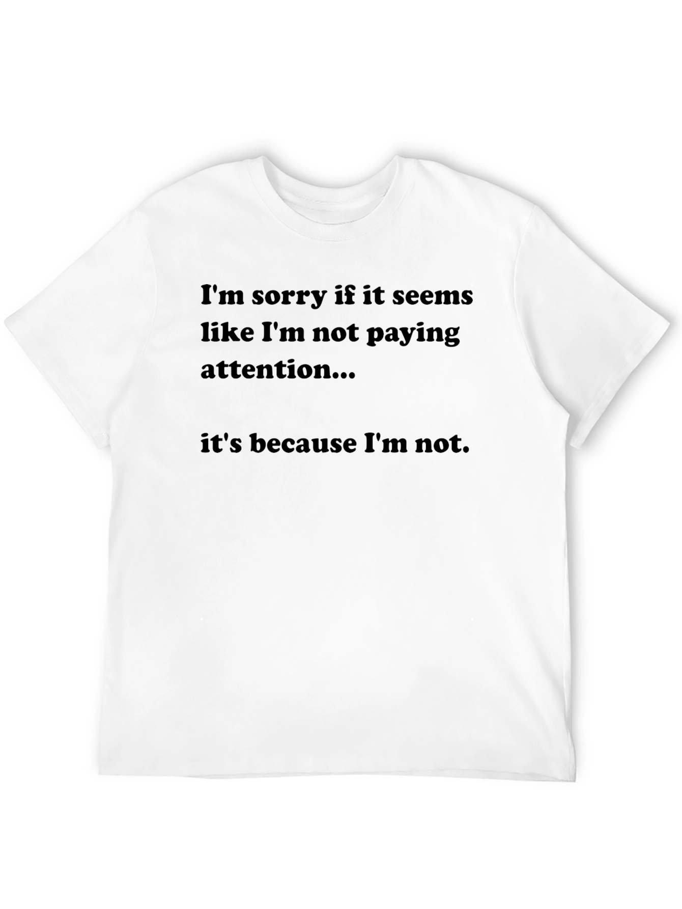 Humorous Black T-Shirt: Not Paying Attention