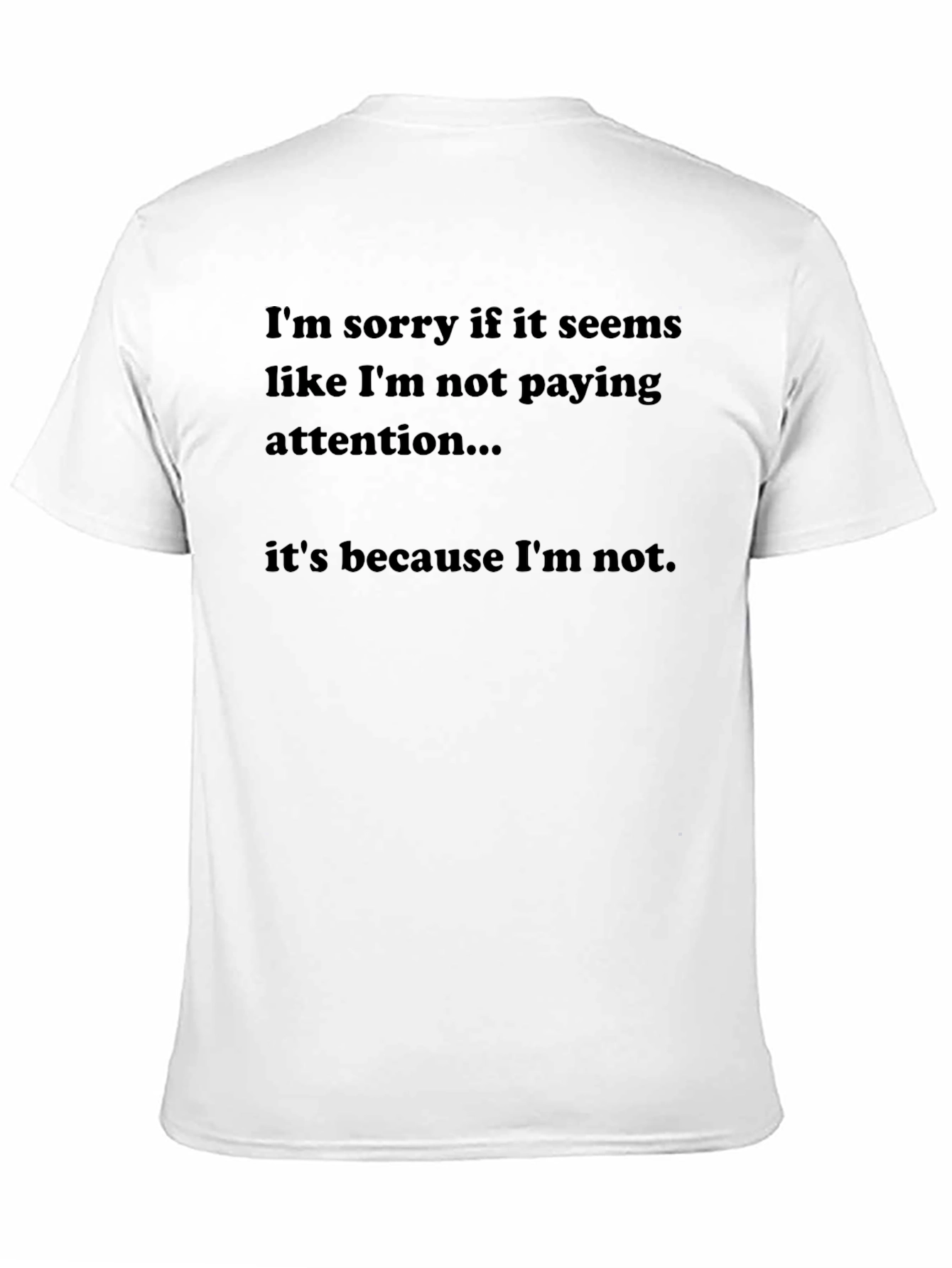 Humorous Black T-Shirt: Not Paying Attention