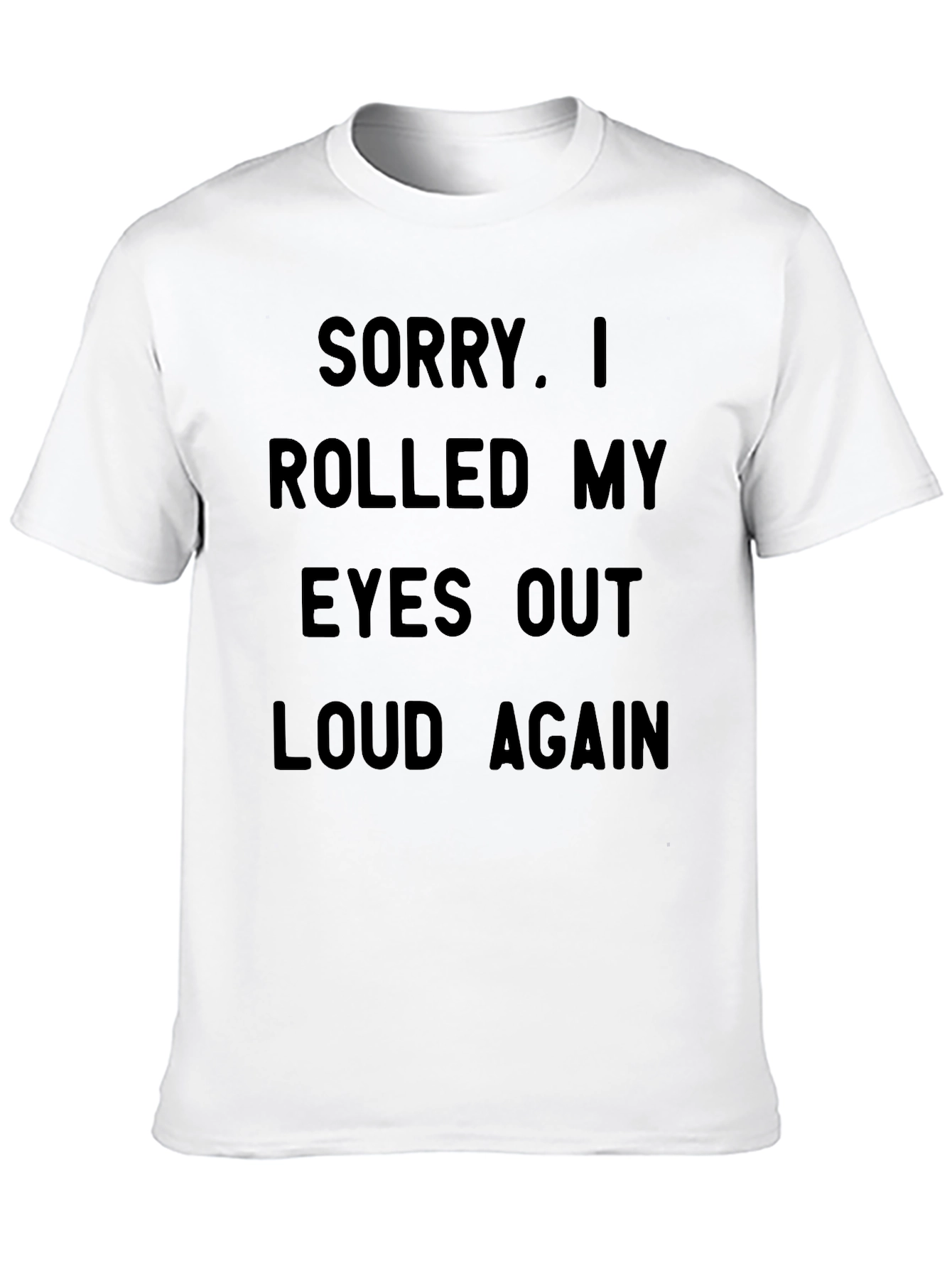 Sarcastic Statement T-Shirt - Rolled My Eyes Out Loud