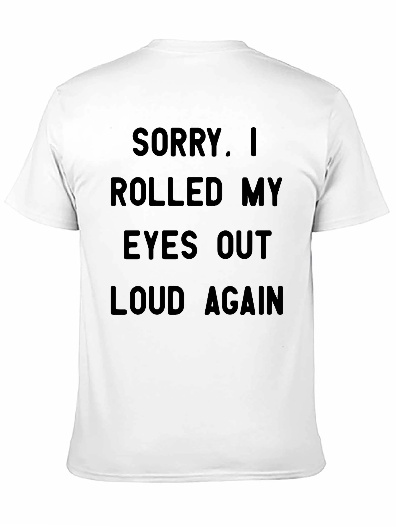 Sarcastic Statement T-Shirt - Rolled My Eyes Out Loud