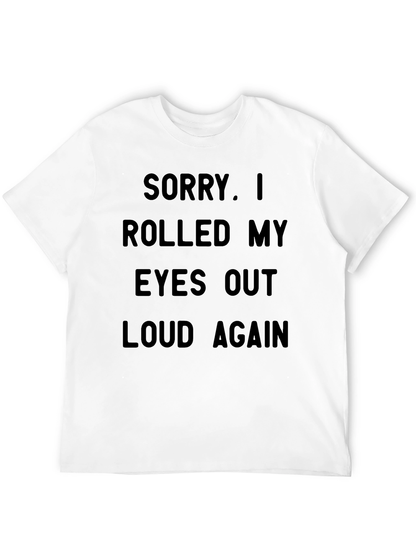 Sarcastic Statement T-Shirt - Rolled My Eyes Out Loud