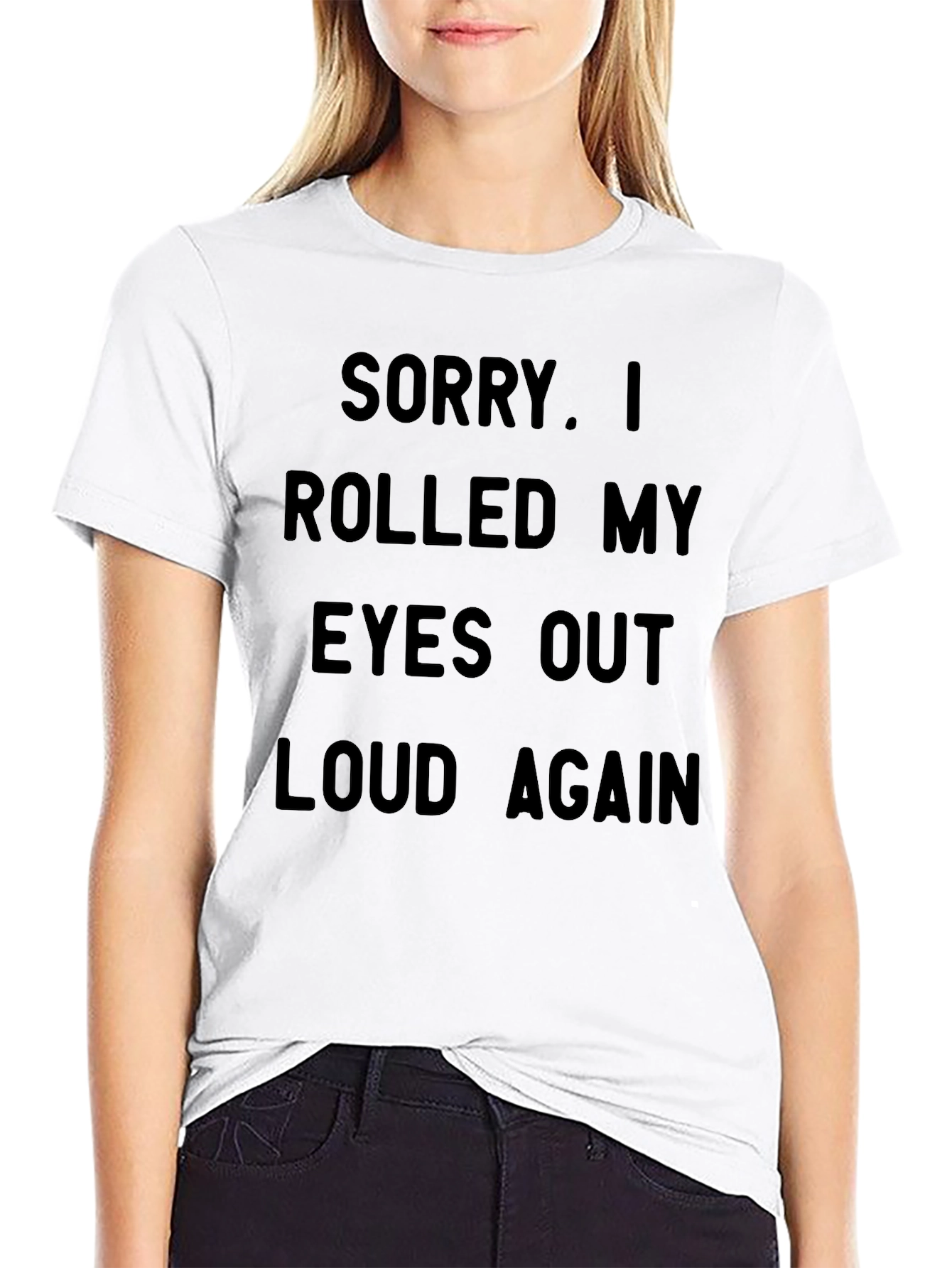 Sarcastic Statement T-Shirt - Rolled My Eyes Out Loud