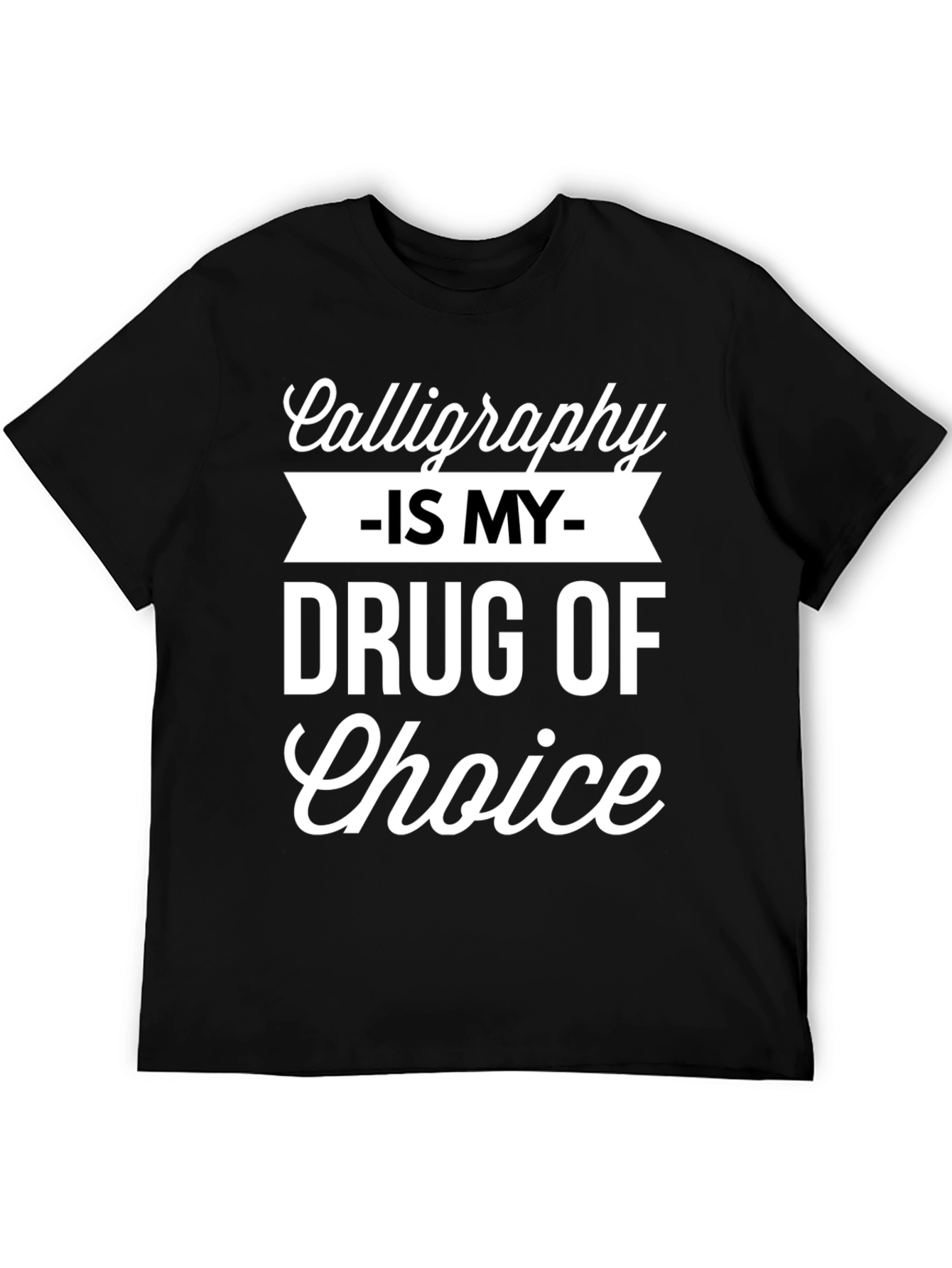 Calligraphy My Drug T-Shirt Funny Hobby Tee