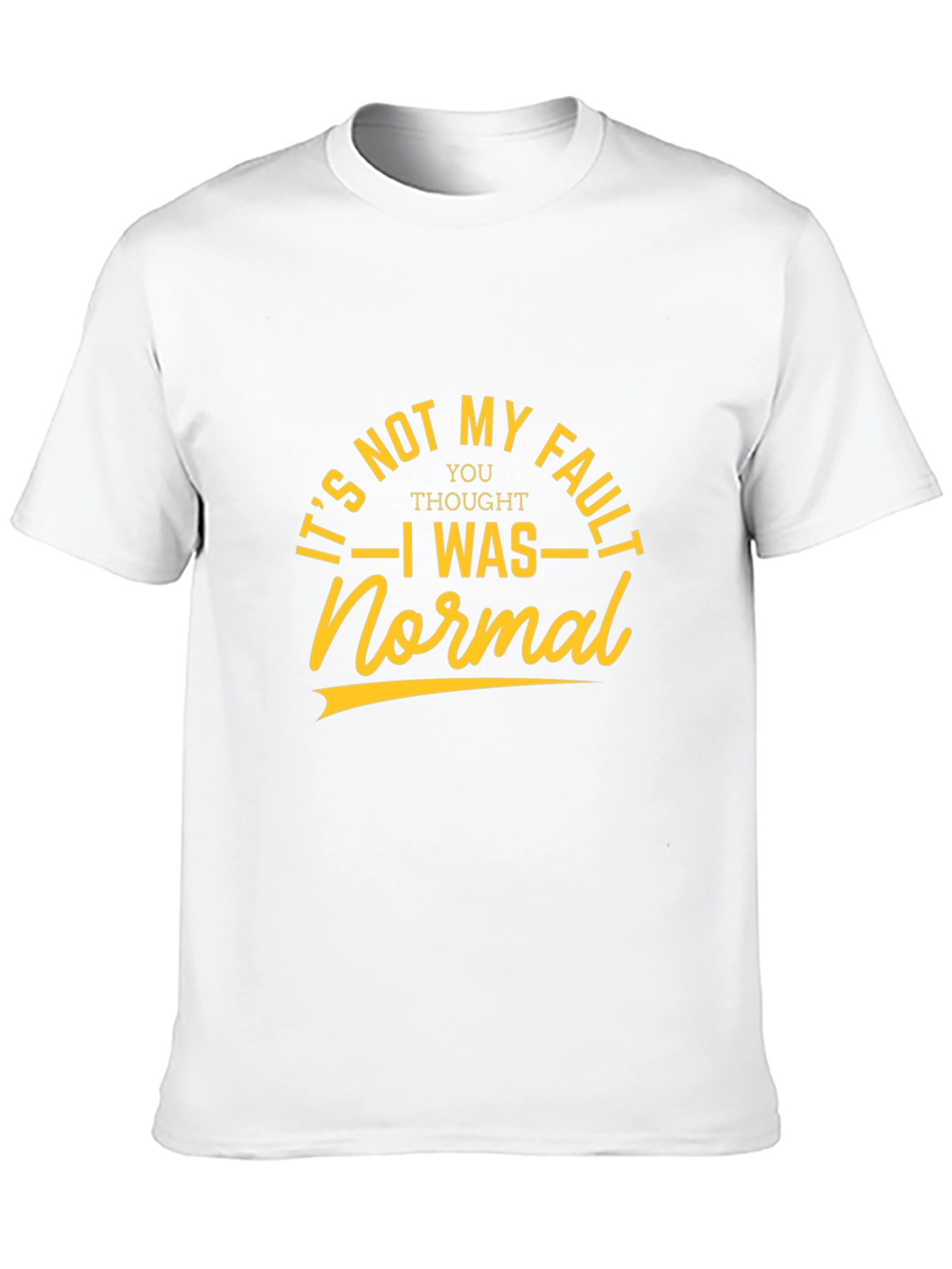 Its Not My Fault T-Shirt - Sarcastic Graphic Tee