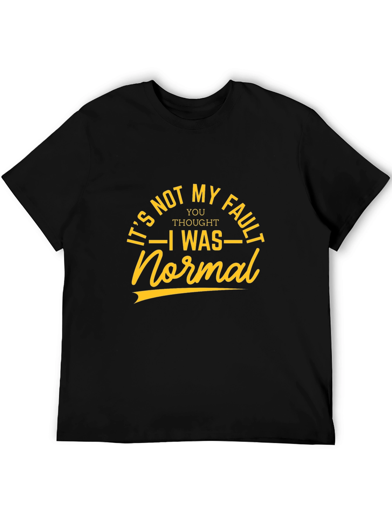 Its Not My Fault T-Shirt - Sarcastic Graphic Tee
