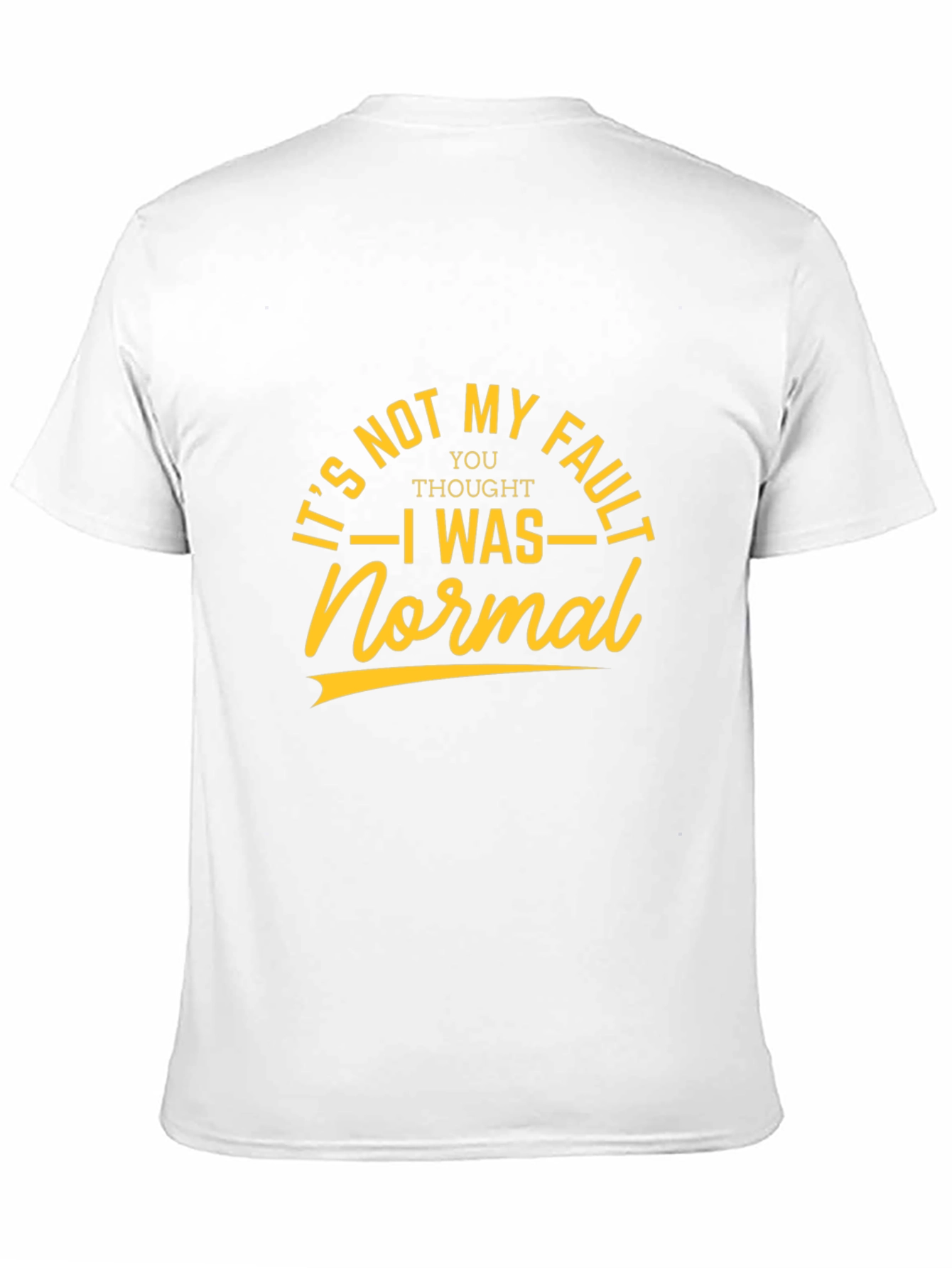 Its Not My Fault T-Shirt - Sarcastic Graphic Tee