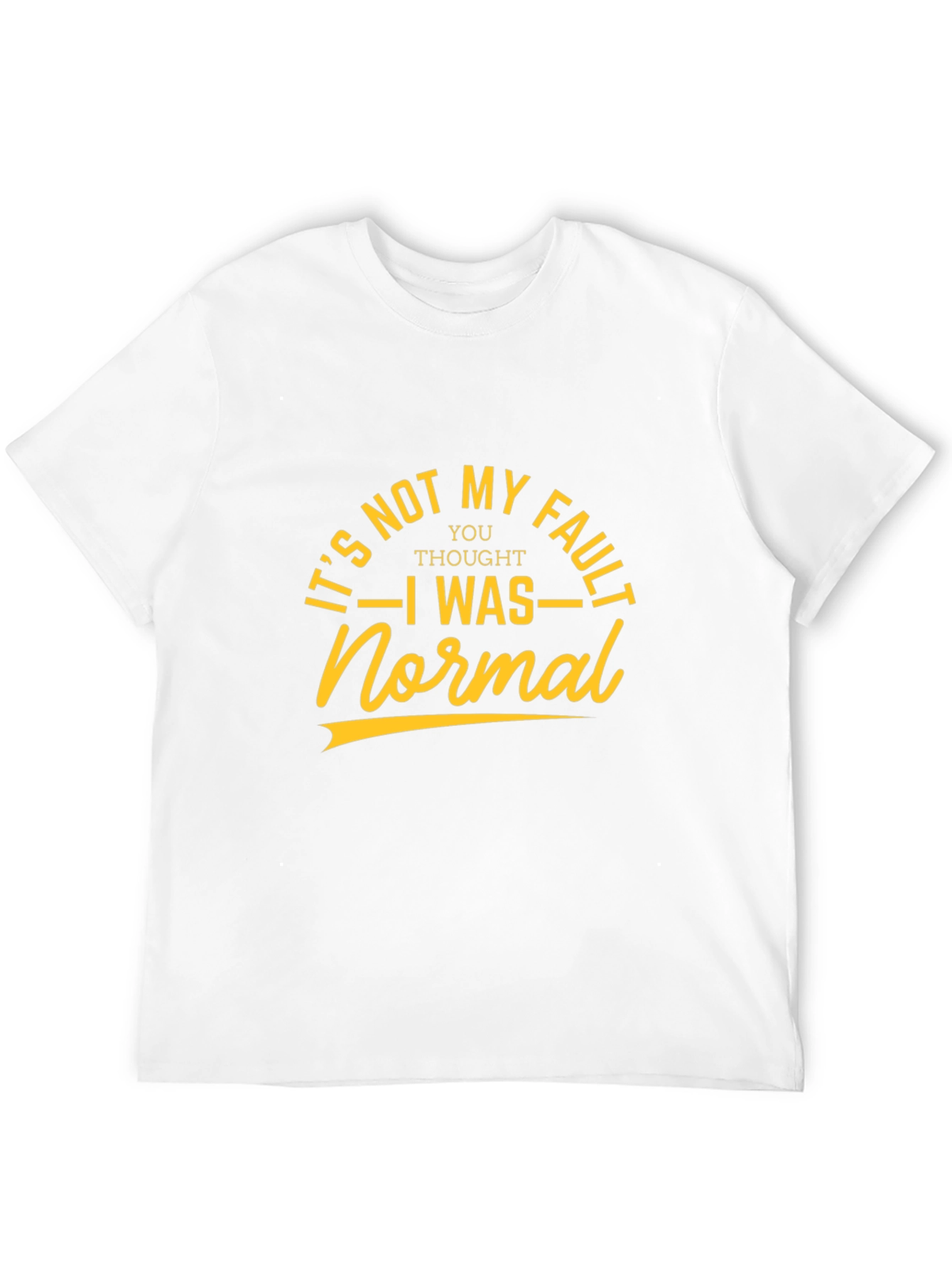 Its Not My Fault T-Shirt - Sarcastic Graphic Tee