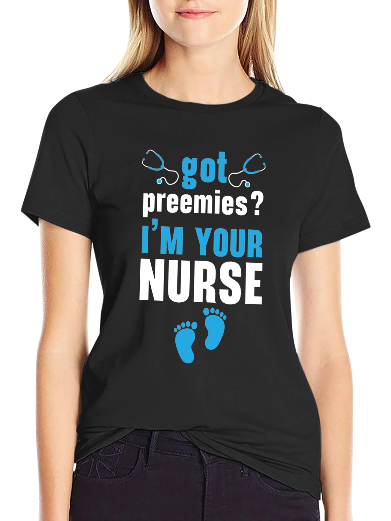 Got Preemies? Im Your Nurse T-Shirt