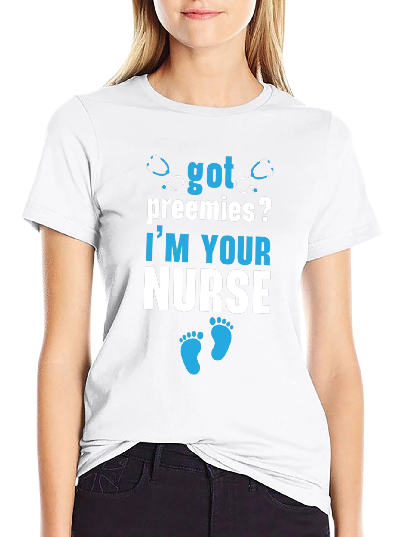 Got Preemies? Im Your Nurse T-Shirt