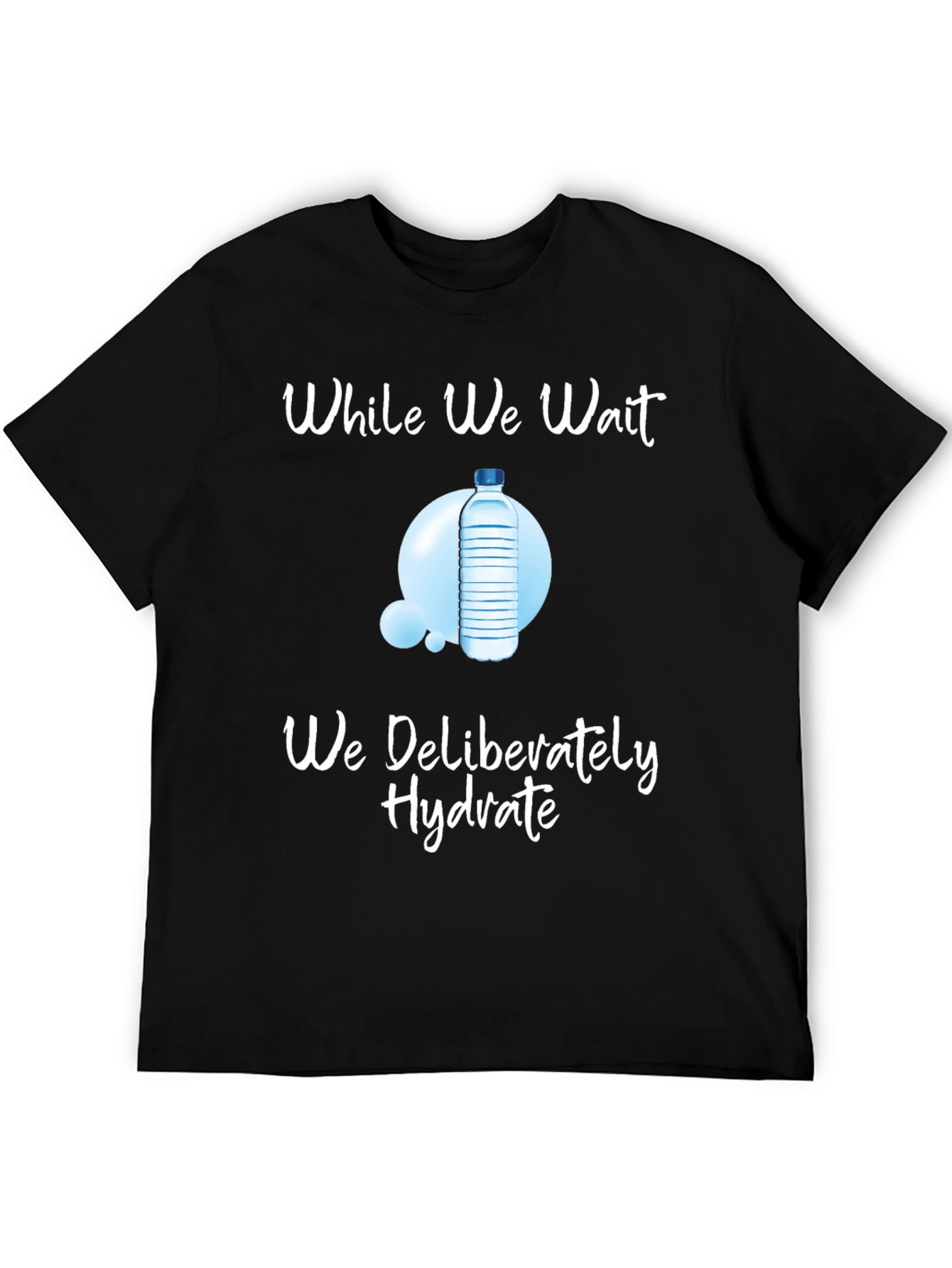 Hydrate While We Wait T-Shirt