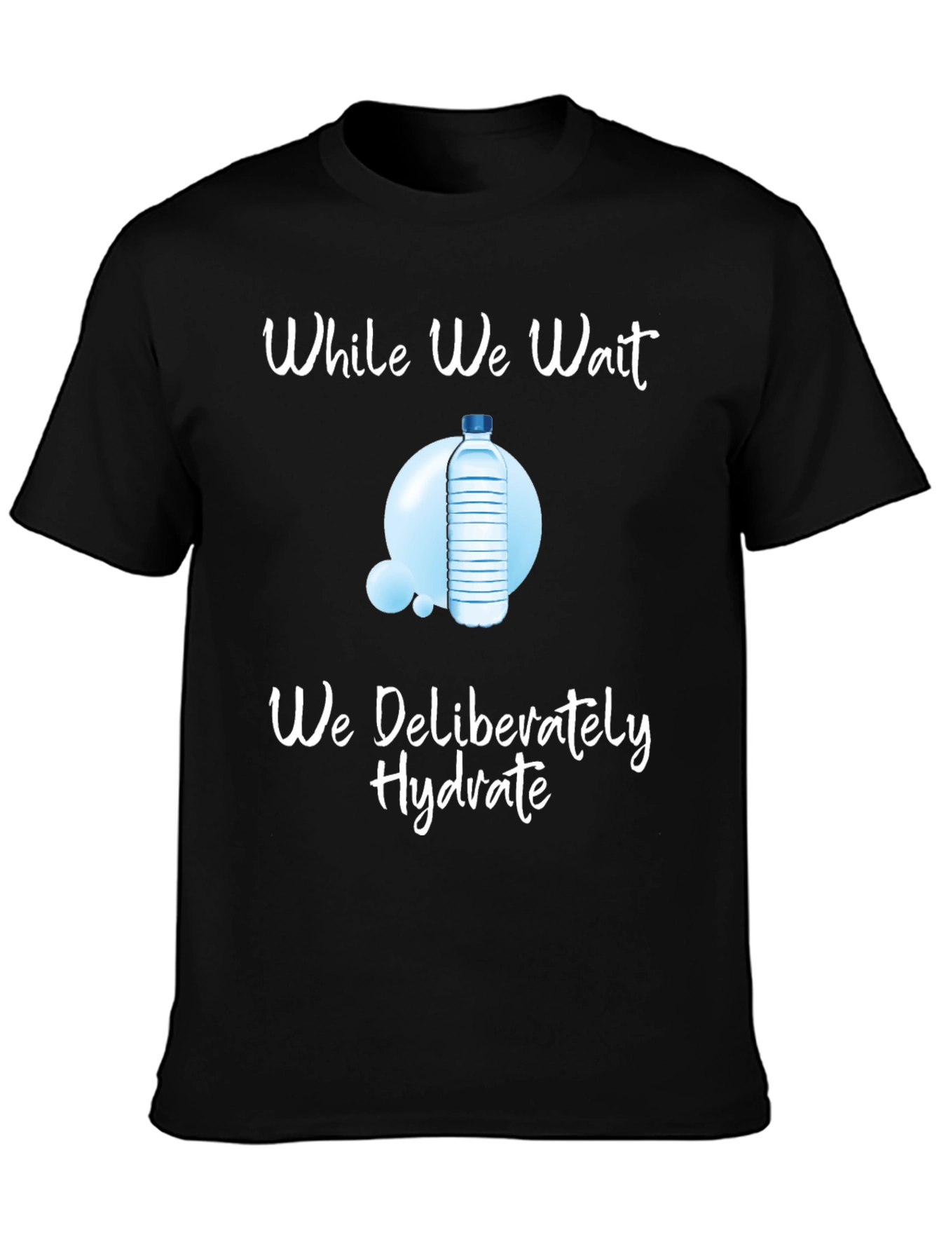 Hydrate While We Wait T-Shirt