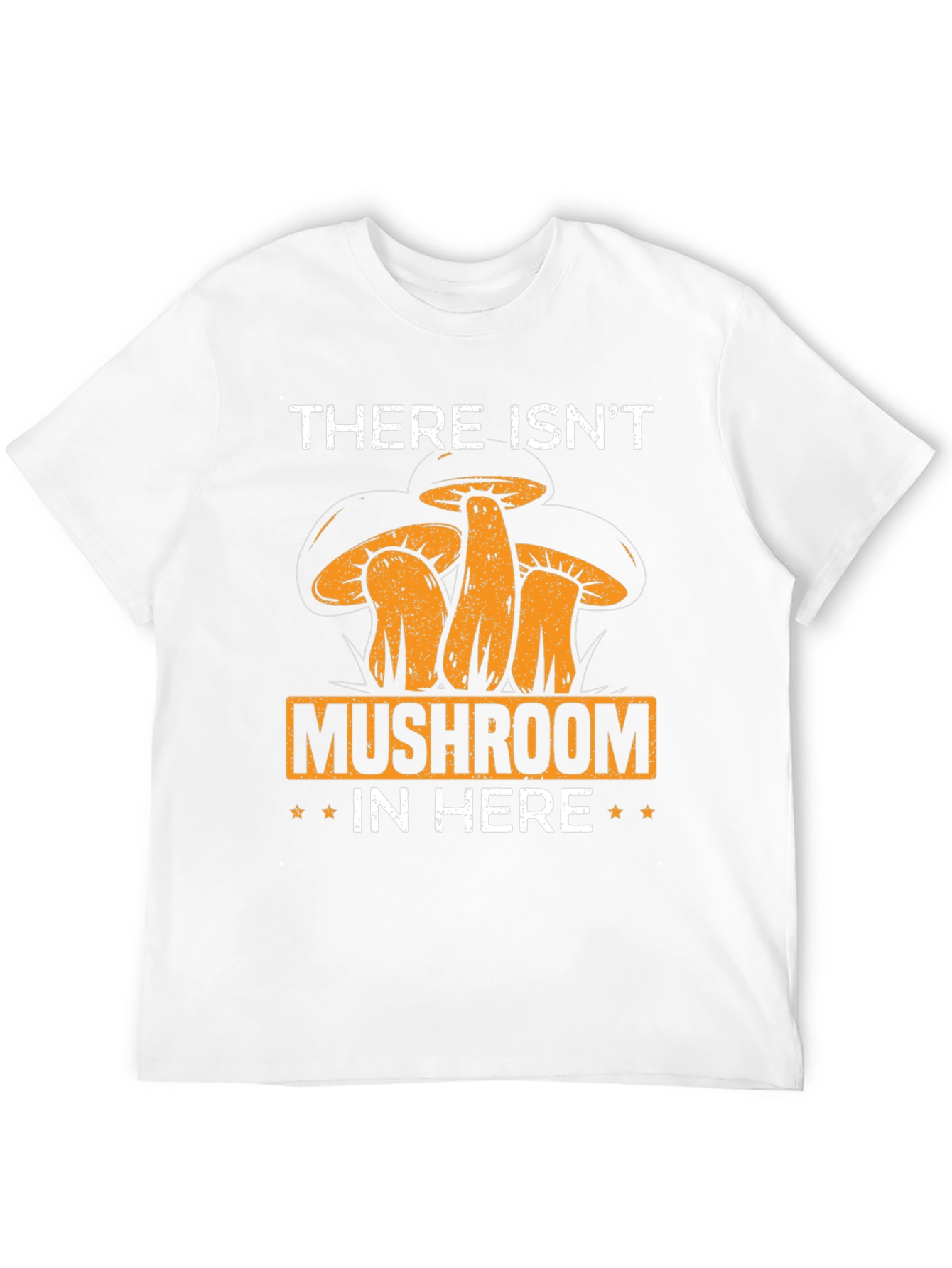 Mushroom Humor T-Shirt:  There Isnt Mushroom In Here