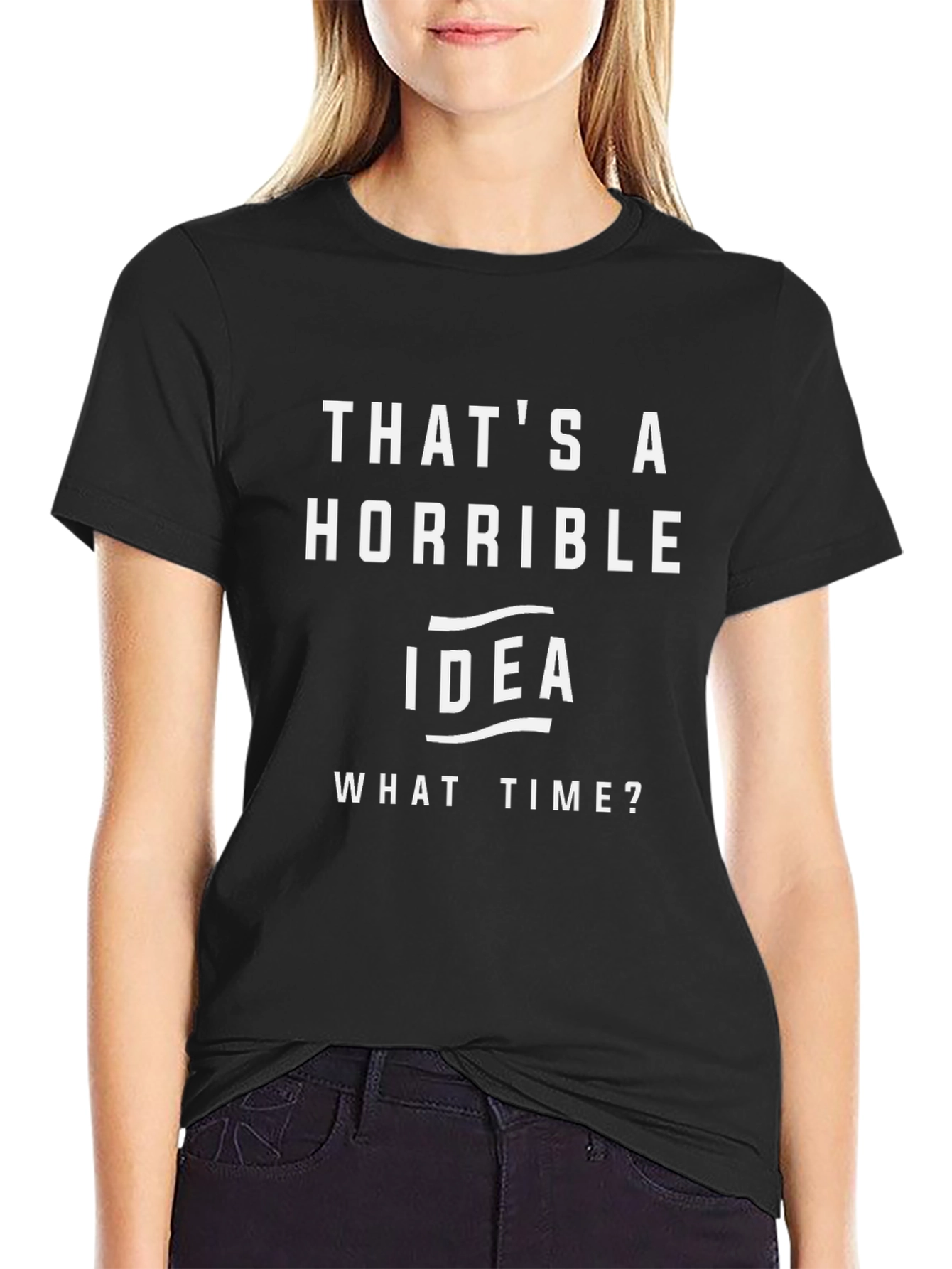 Thats A Horrible Idea T-Shirt