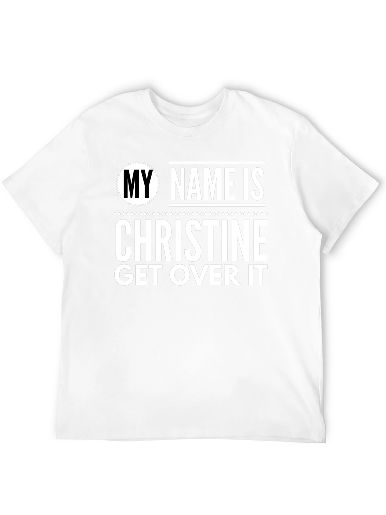 My Name Is Christine Get Over It T-Shirt