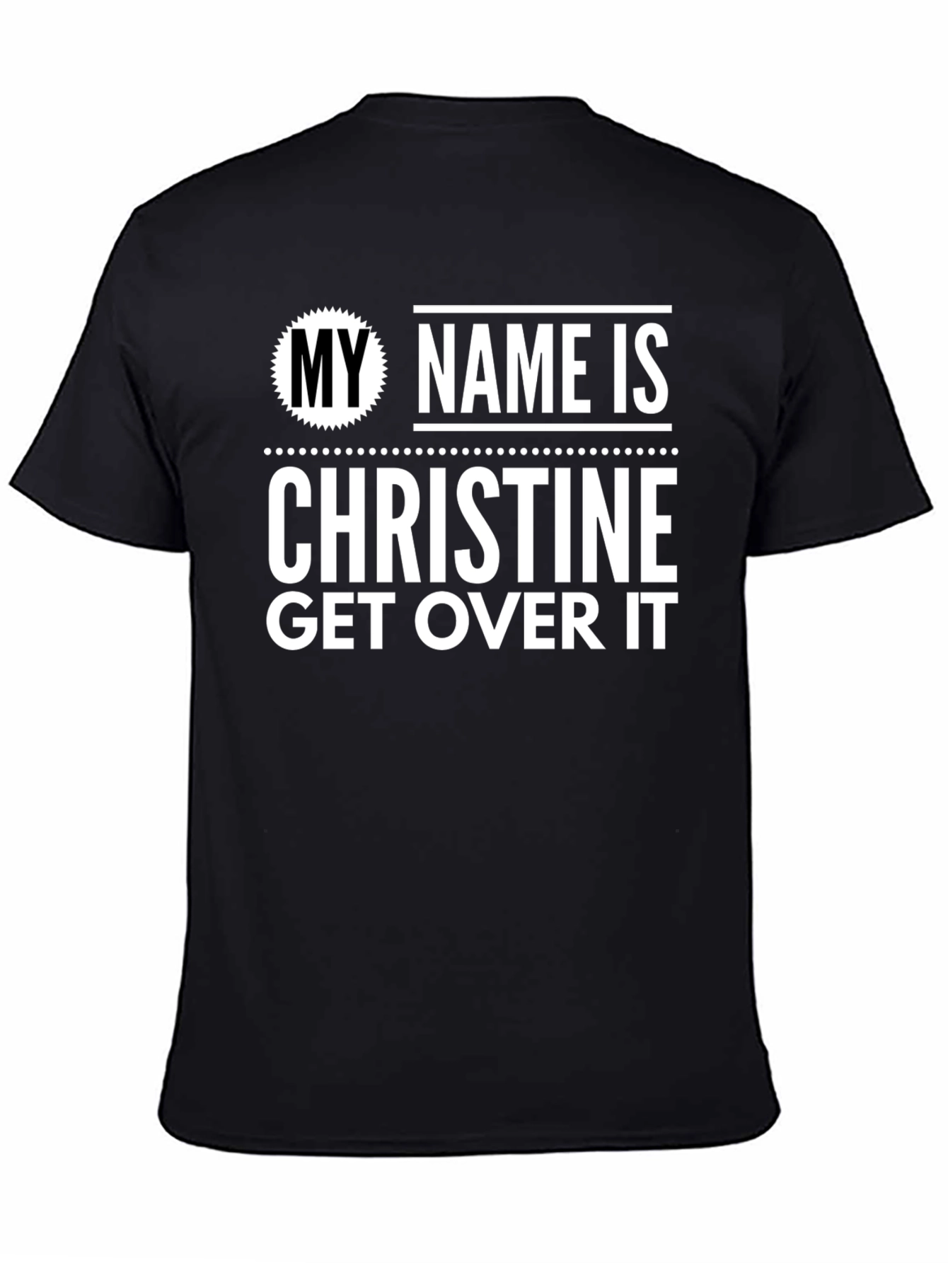 My Name Is Christine Get Over It T-Shirt