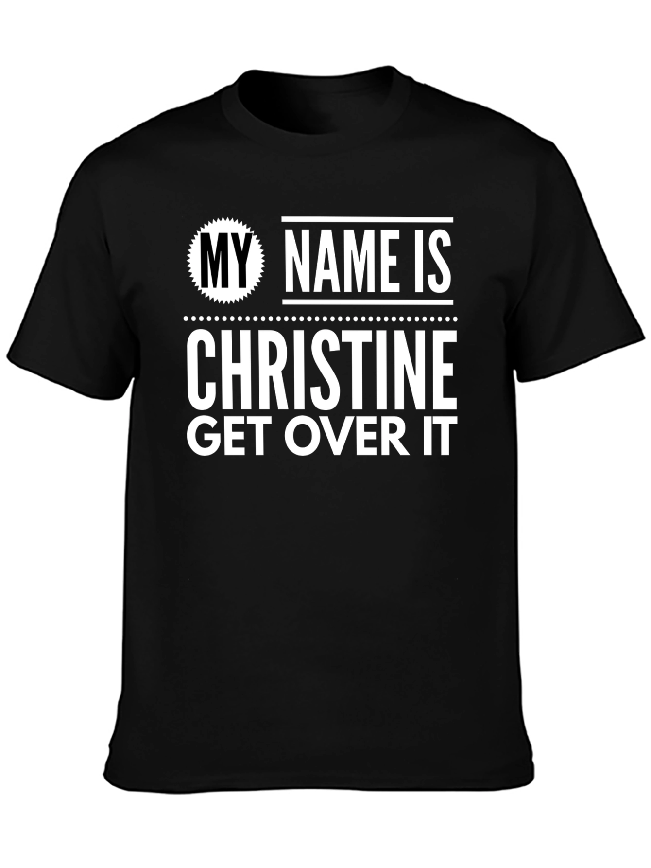 My Name Is Christine Get Over It T-Shirt