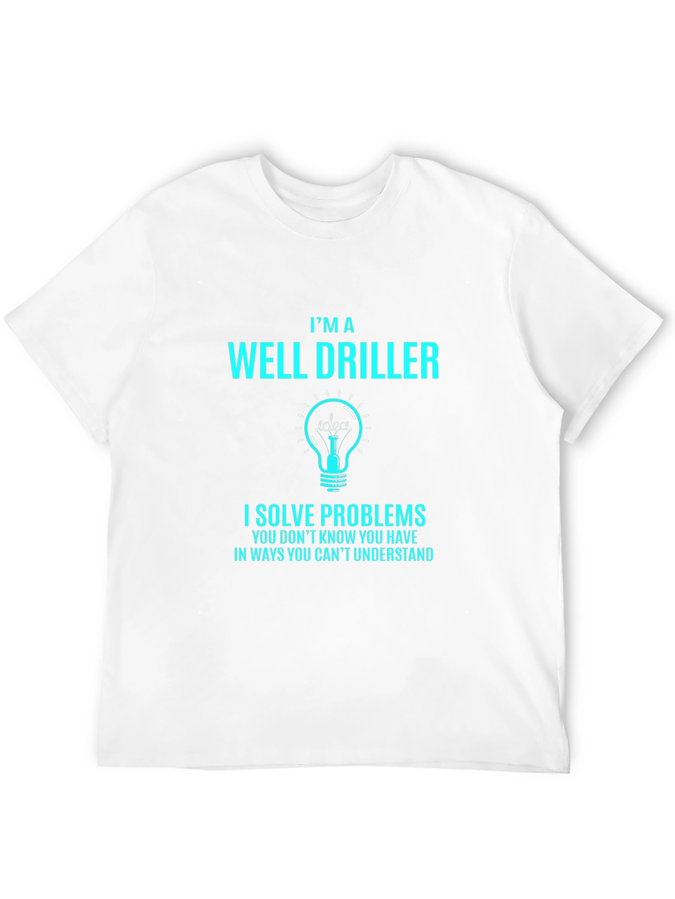 Well Driller T-Shirt - Problem Solver Tee
