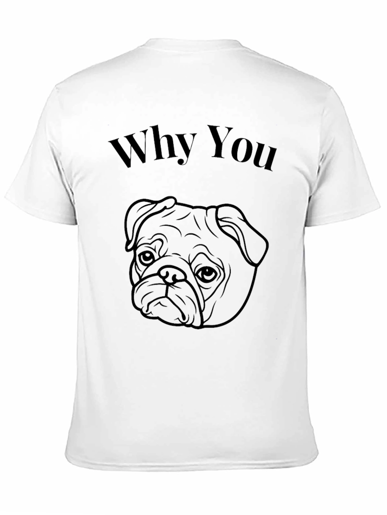 Why You Pug Black T-Shirt