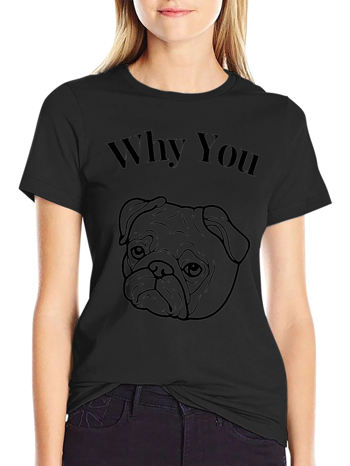 Why You Pug Black T-Shirt