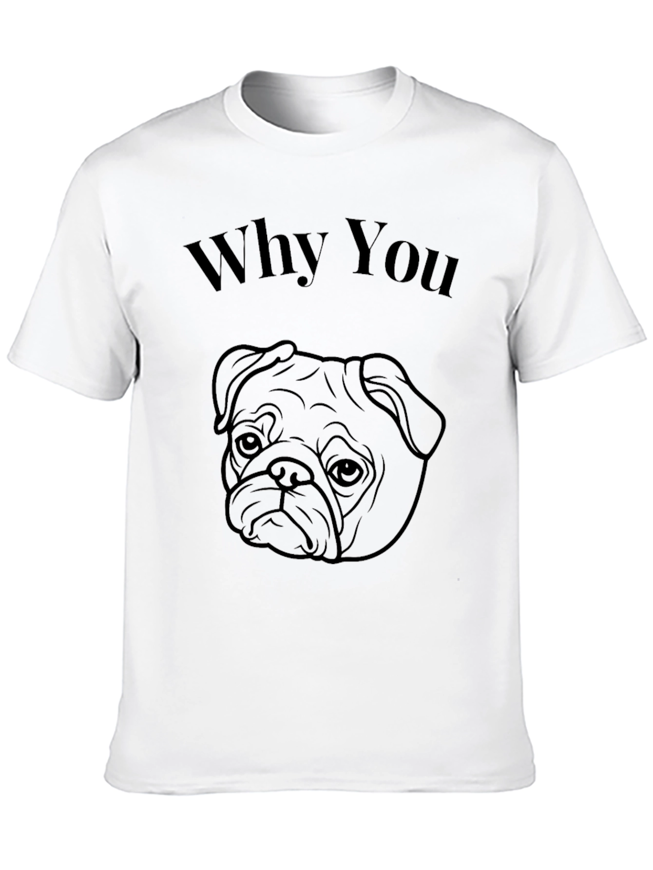 Why You Pug Black T-Shirt