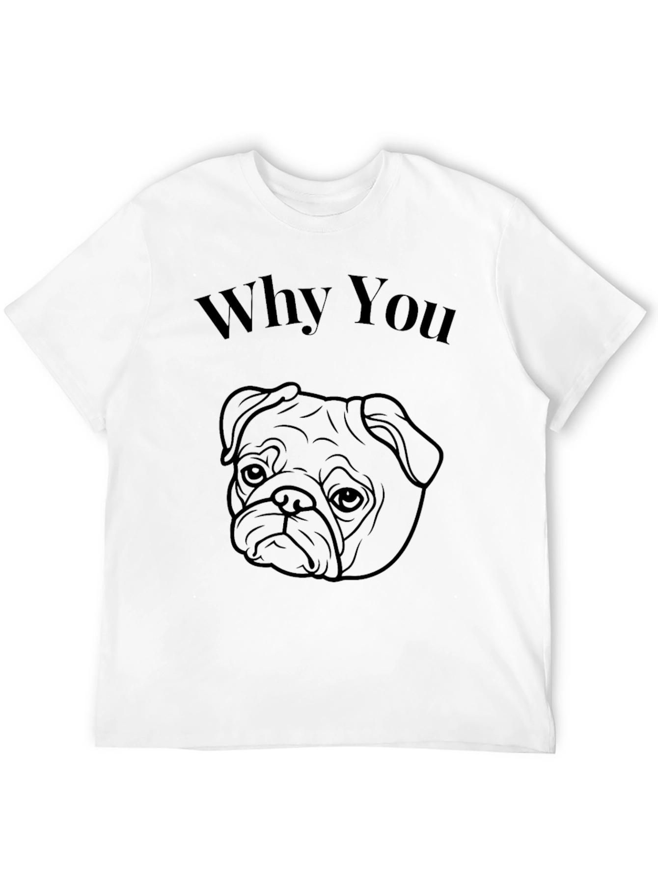 Why You Pug Black T-Shirt