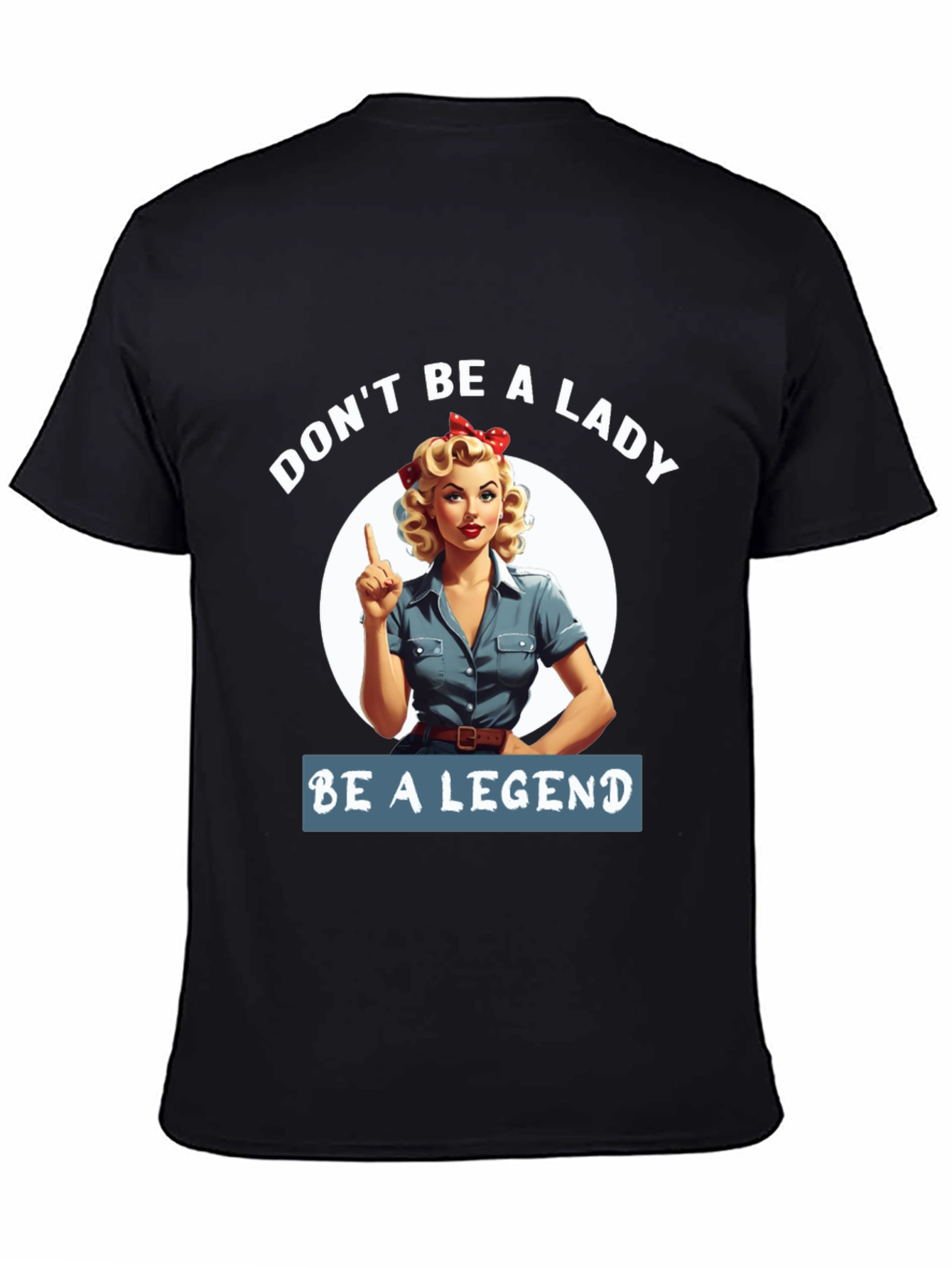 Be a Legend T-Shirt - Retro Rosie the Riveter