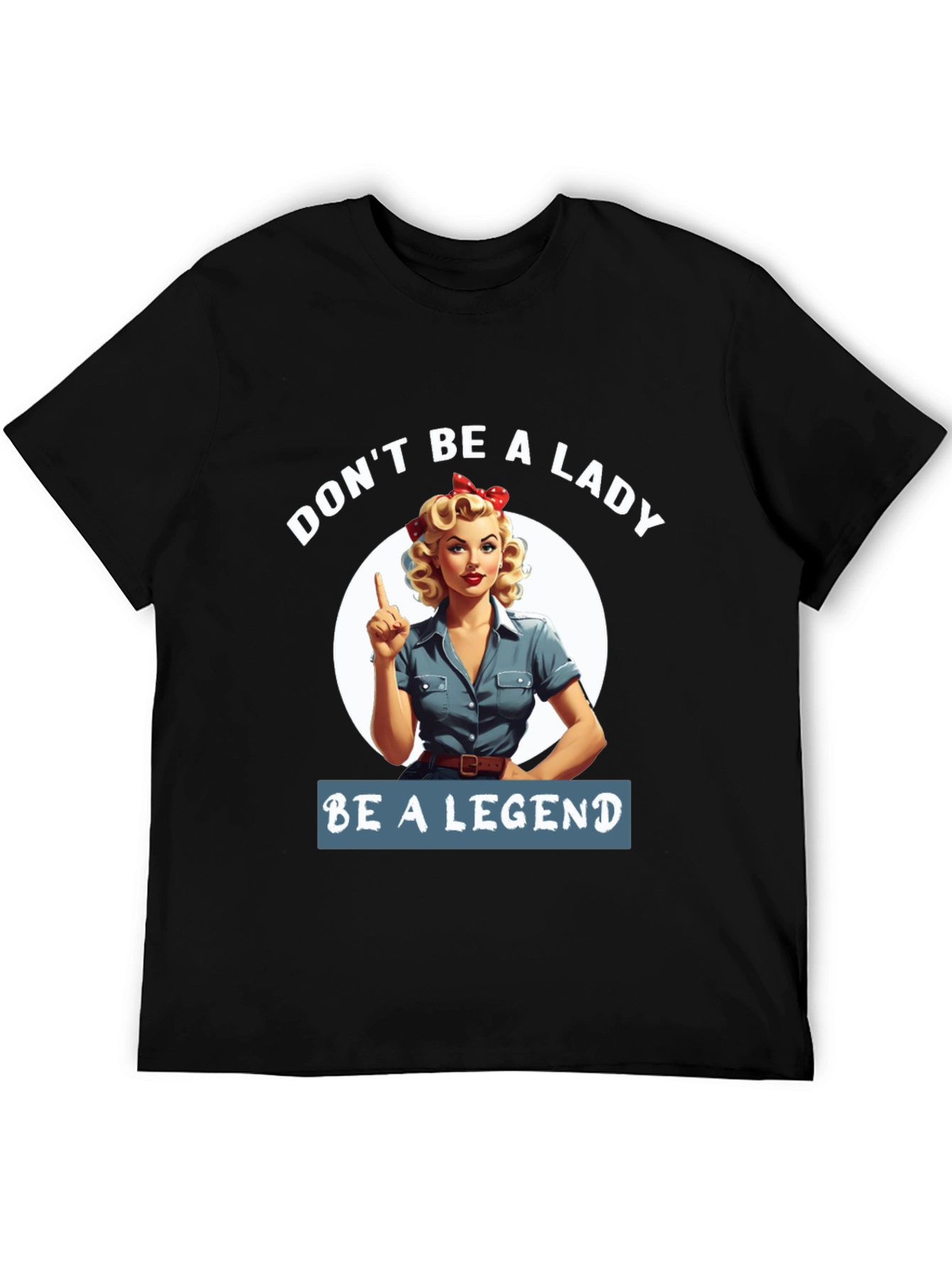 Be a Legend T-Shirt - Retro Rosie the Riveter