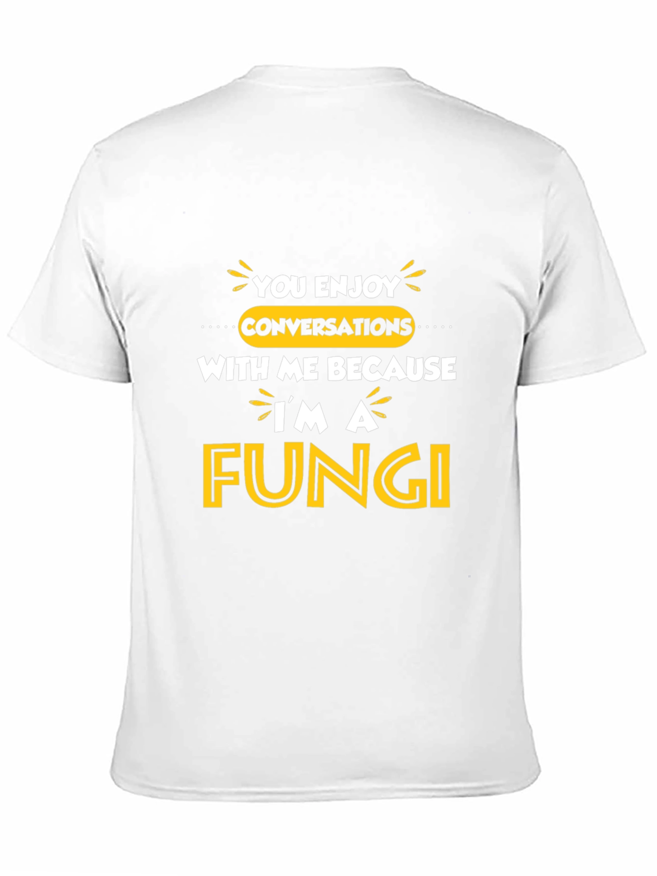 Funny Fungi T-Shirt - You Enjoy Conversations!