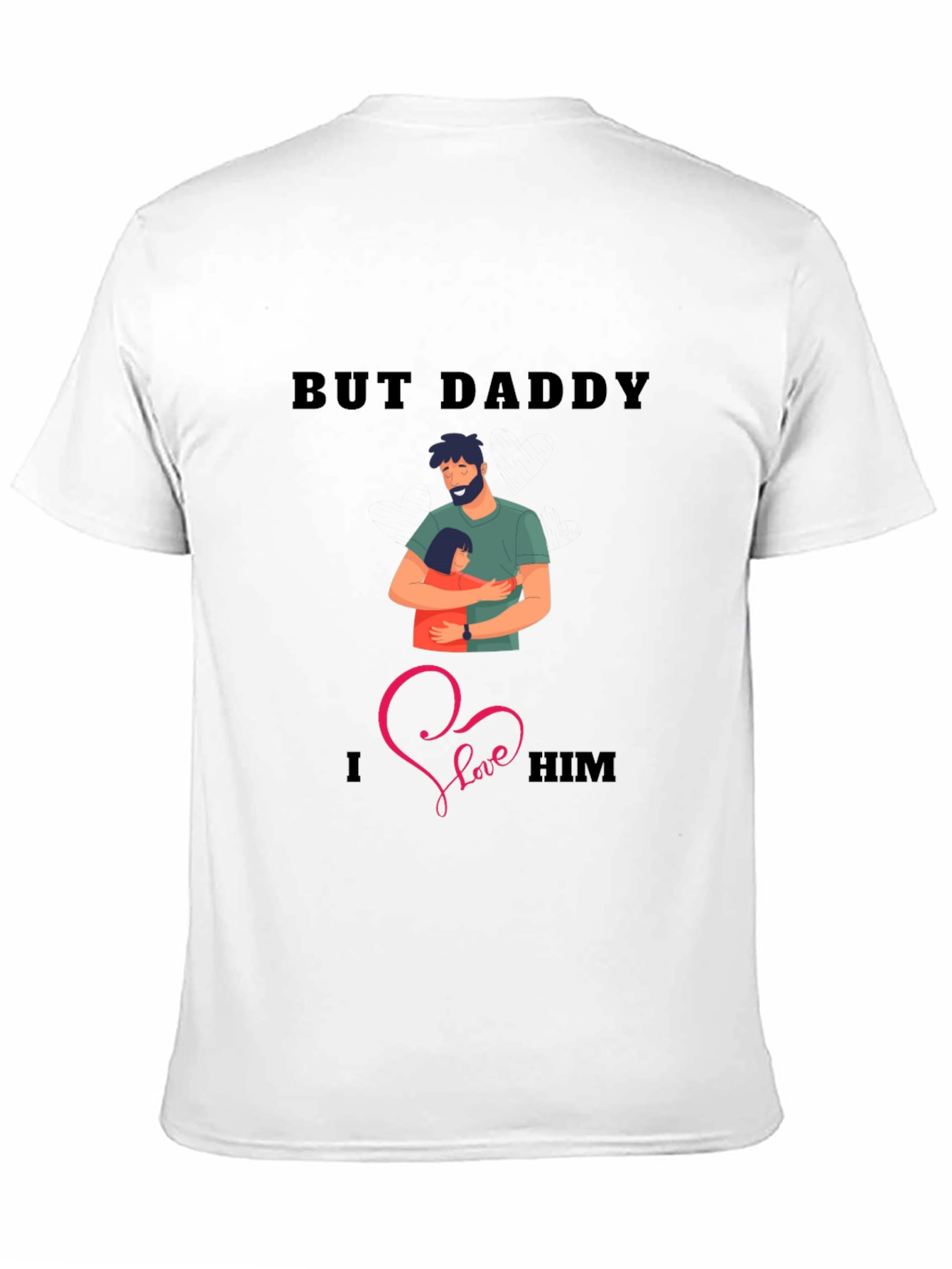 But Daddy I Love Him T-Shirt