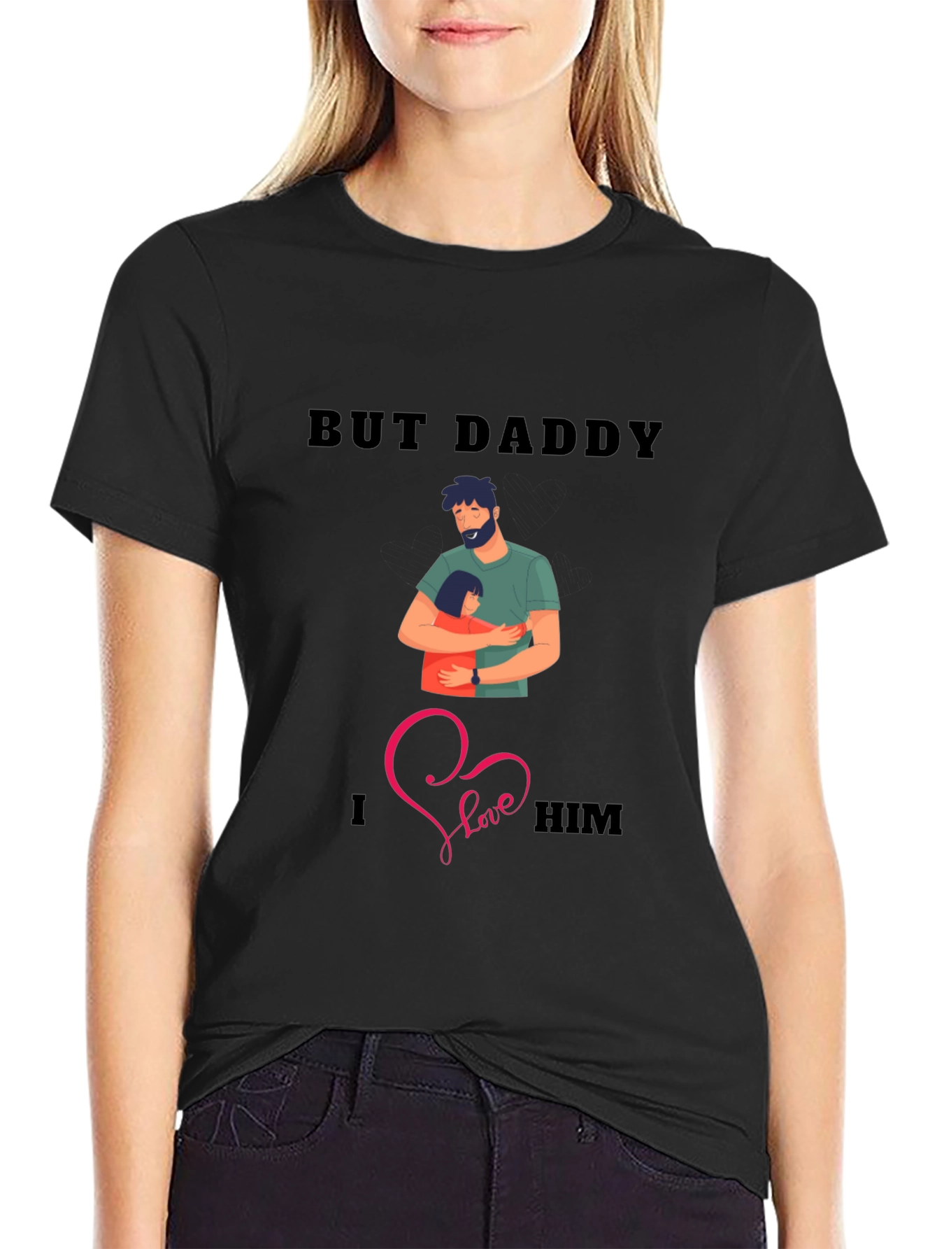 But Daddy I Love Him T-Shirt