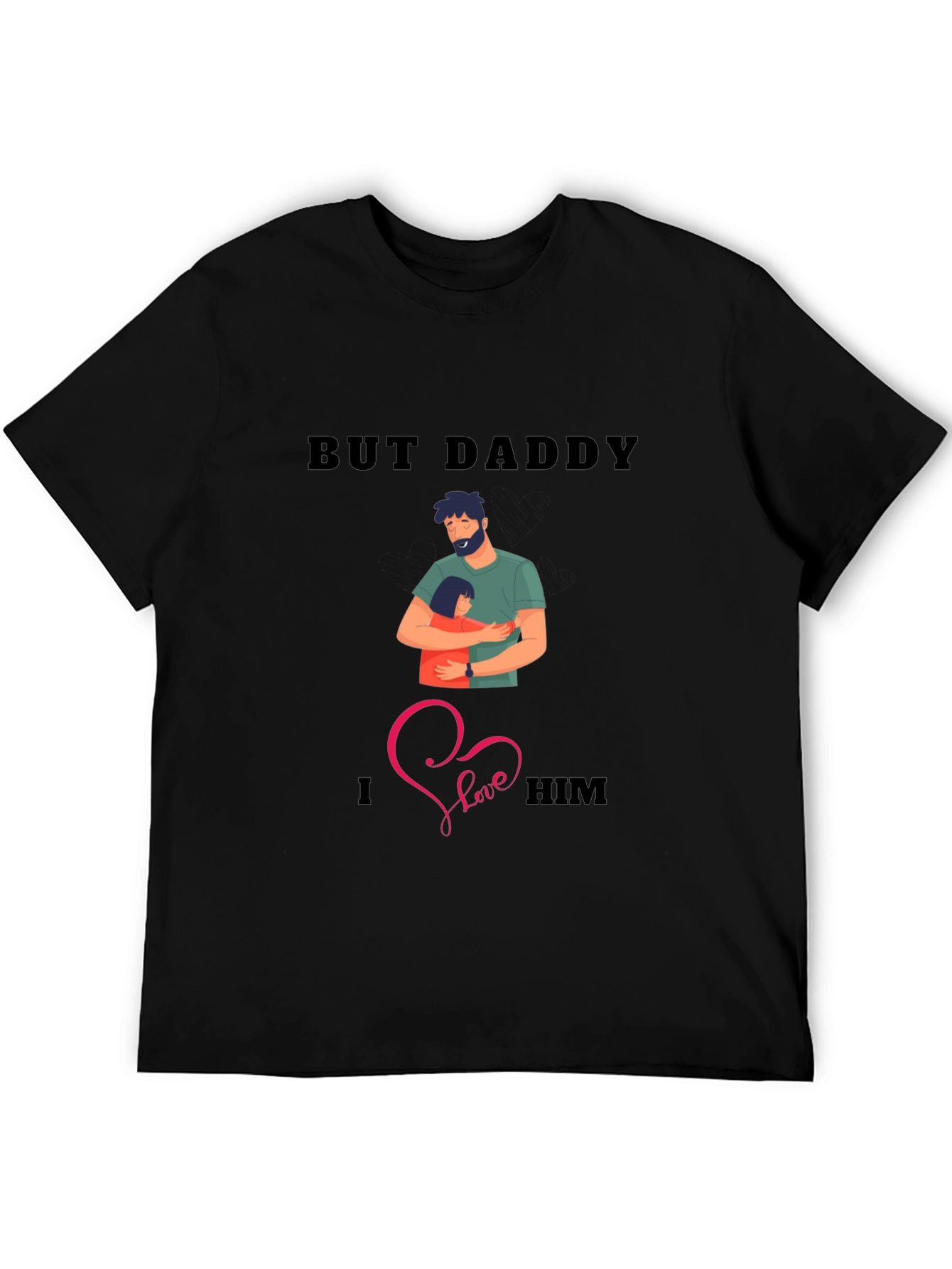 But Daddy I Love Him T-Shirt