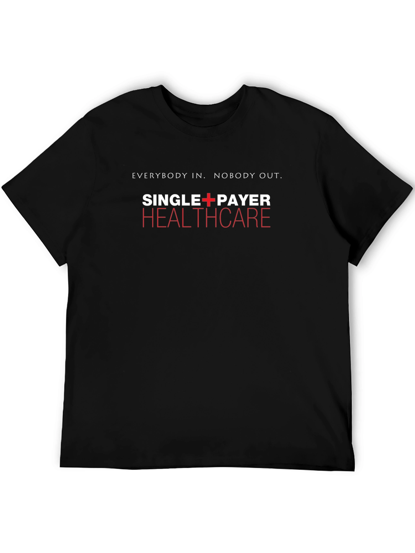 Single Payer Healthcare T-Shirt - Everybody In Nobody Out
