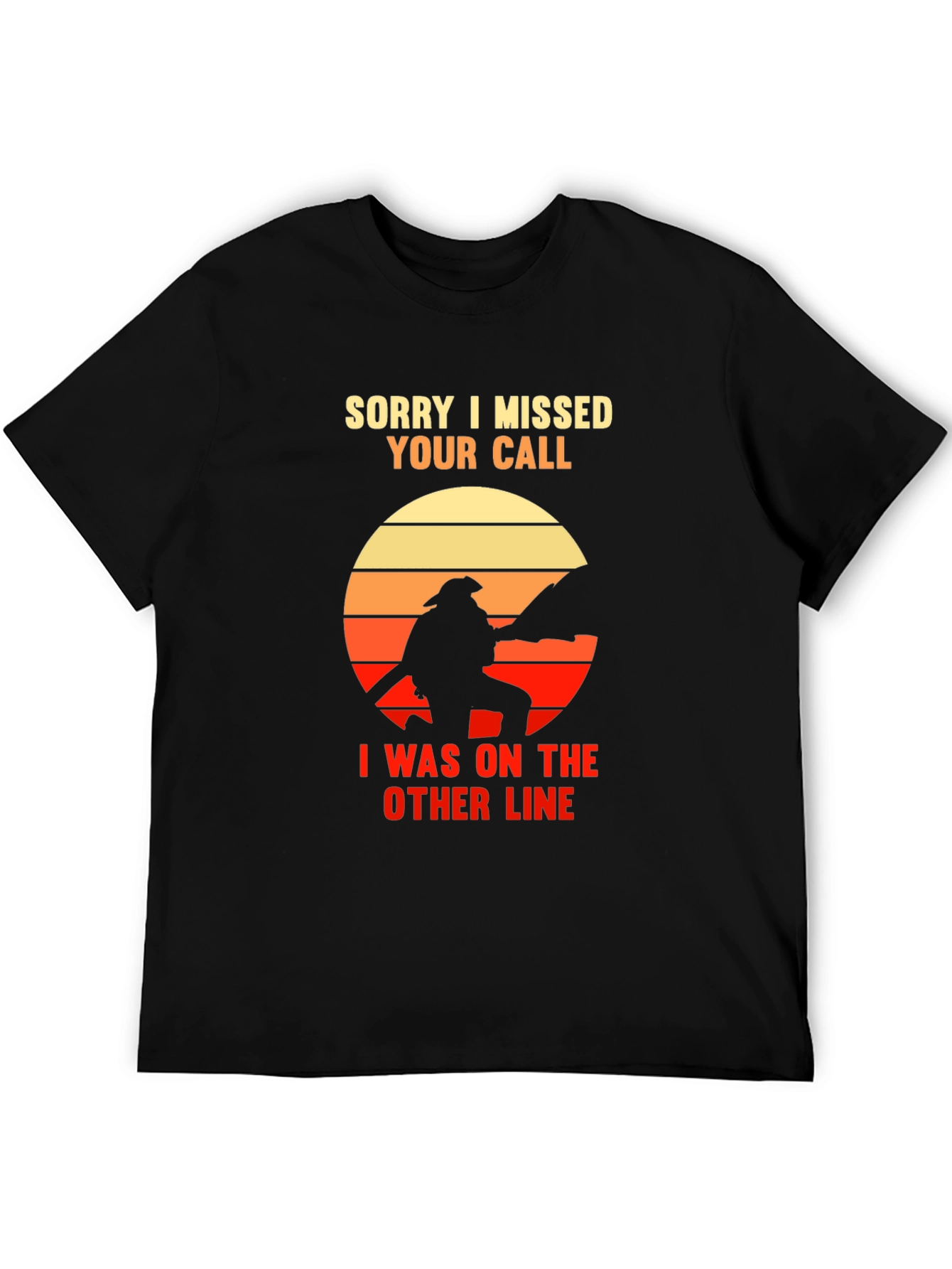 Sorry I Missed Your Call Firefighter Graphic Tee