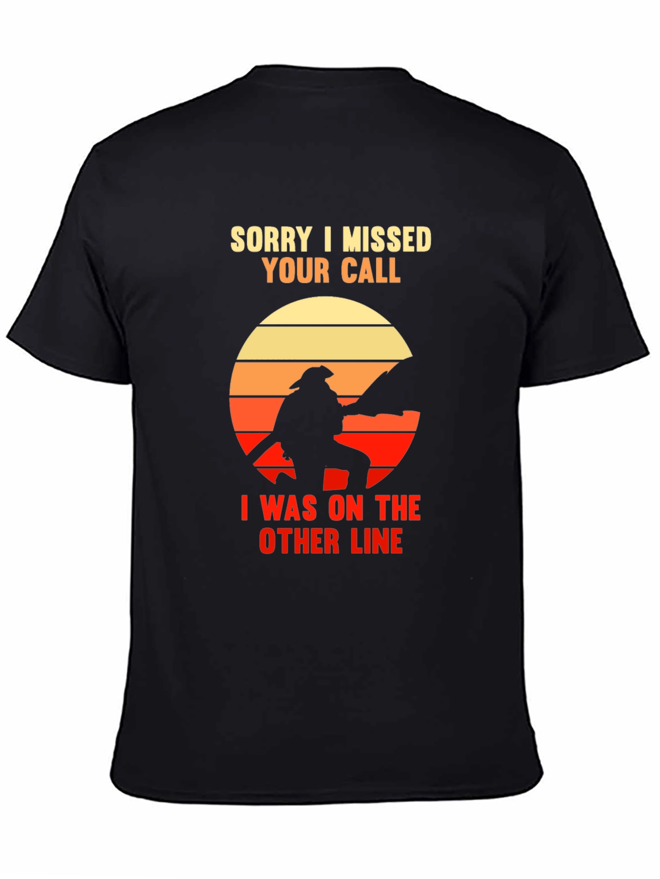 Sorry I Missed Your Call Firefighter Graphic Tee