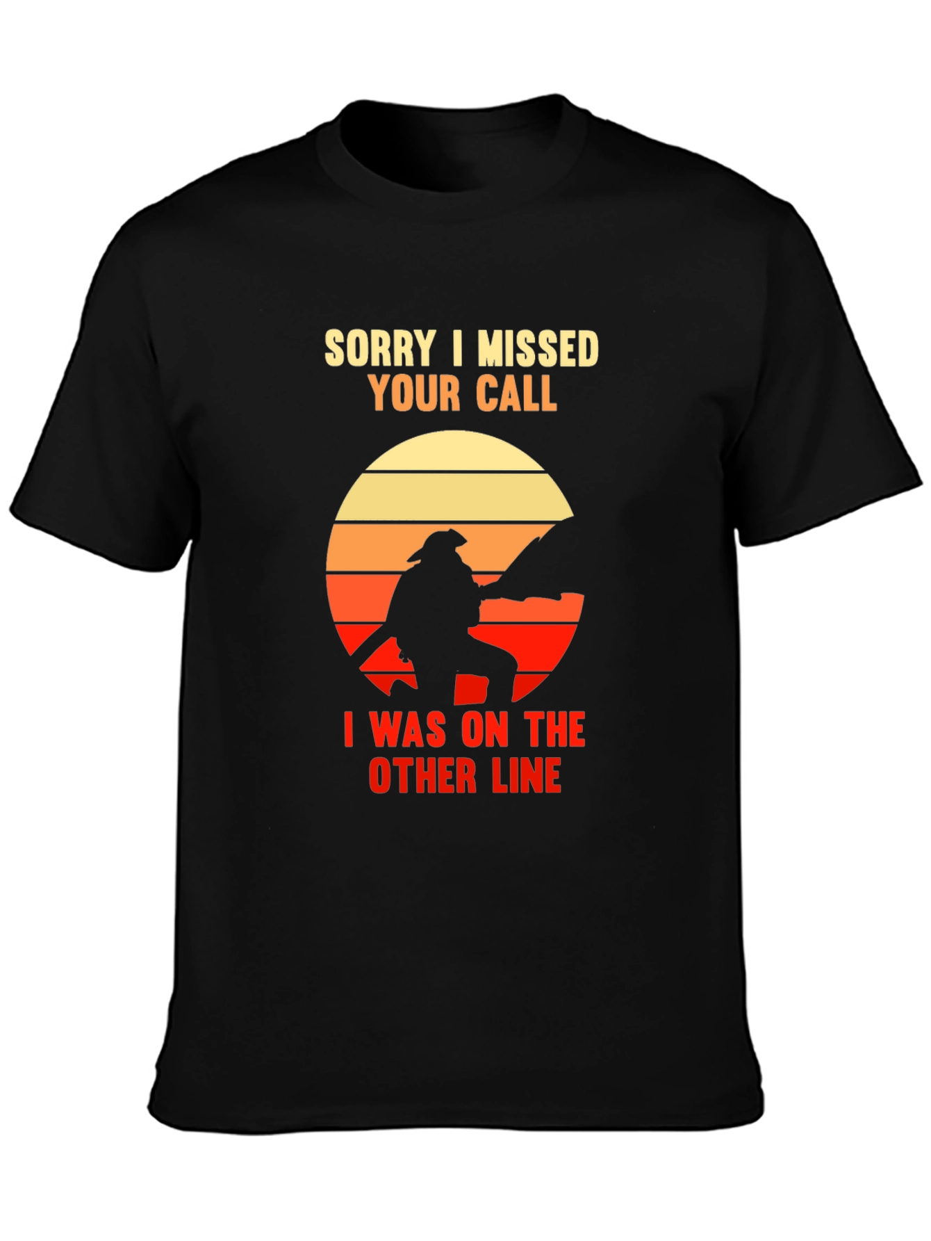 Sorry I Missed Your Call Firefighter Graphic Tee