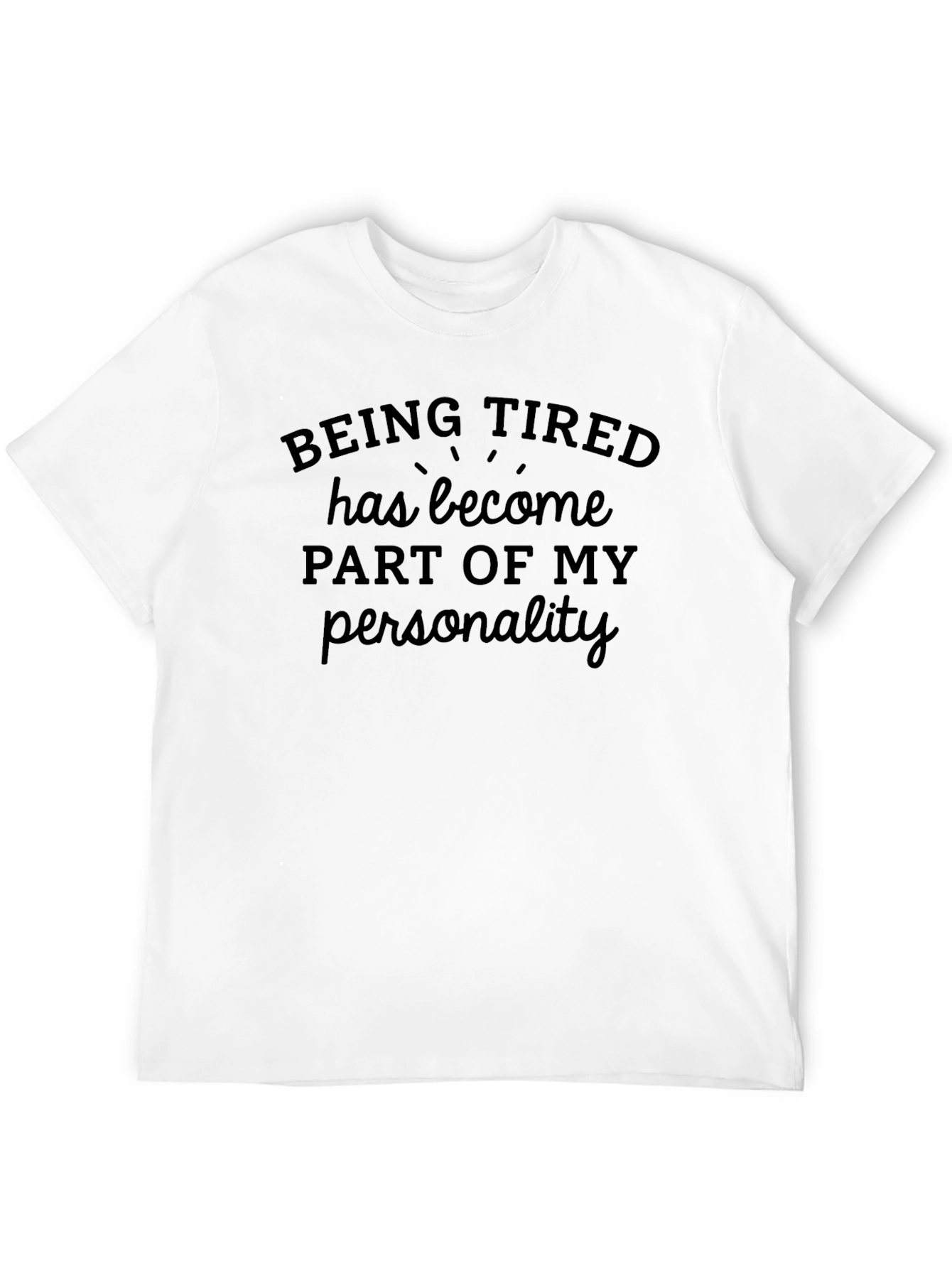 Being Tired T-Shirt - Funny Slogan Tee
