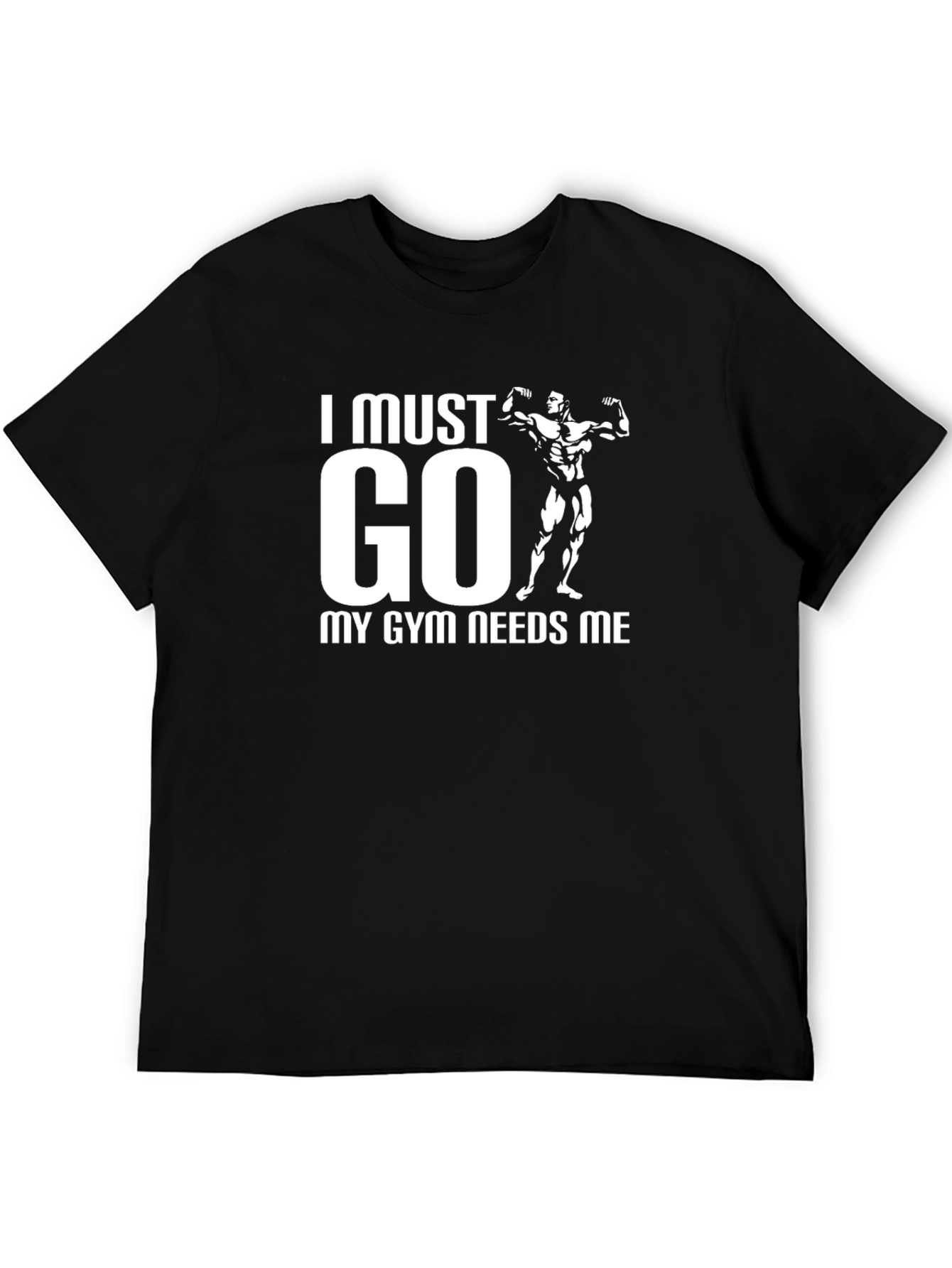 I Must Go My Gym Needs Me Black T-Shirt