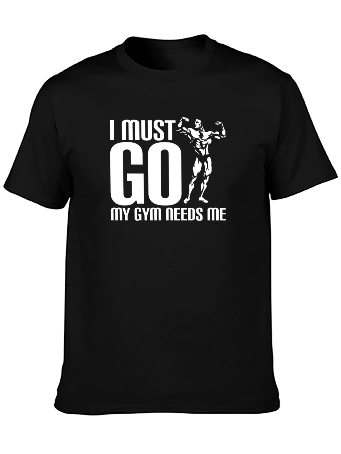 I Must Go My Gym Needs Me Black T-Shirt
