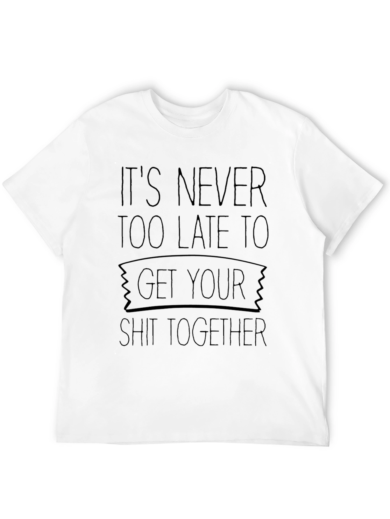 Its Never Too Late T-Shirt