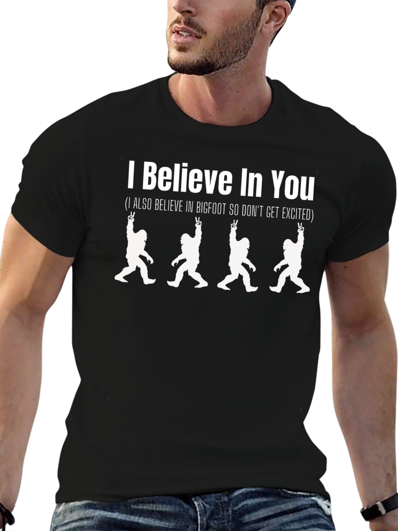 I Believe In You Bigfoot T-Shirt
