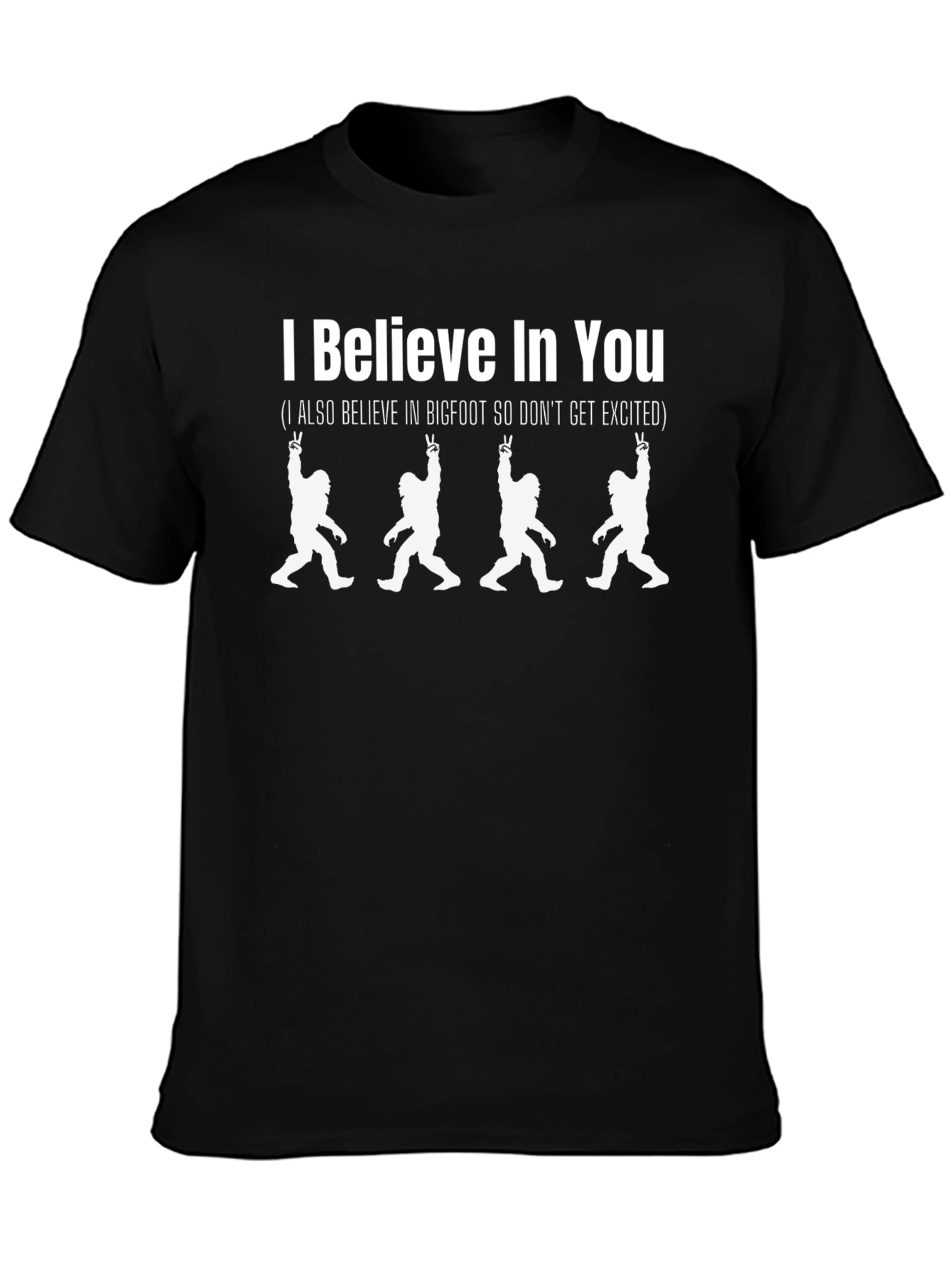 I Believe In You Bigfoot T-Shirt