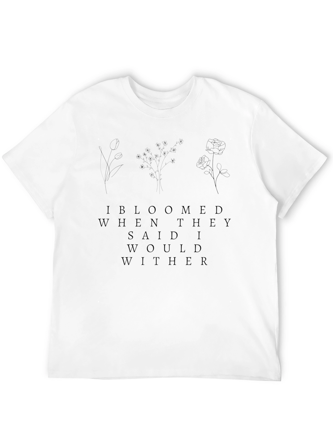 Bloomed When They Said I Would Wither Graphic Tee