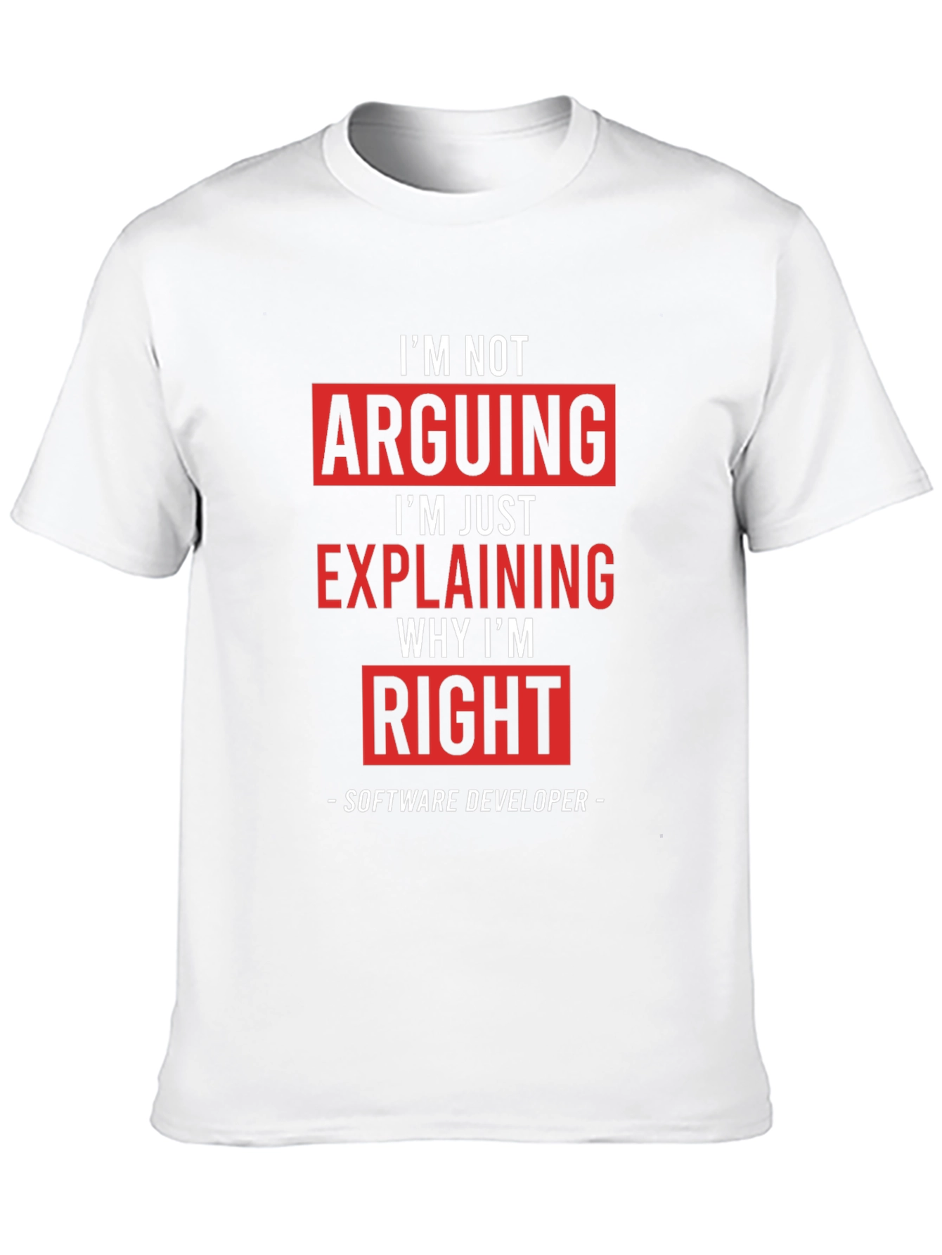 Software Developer T-Shirt: Im Not Arguing Im Explaining