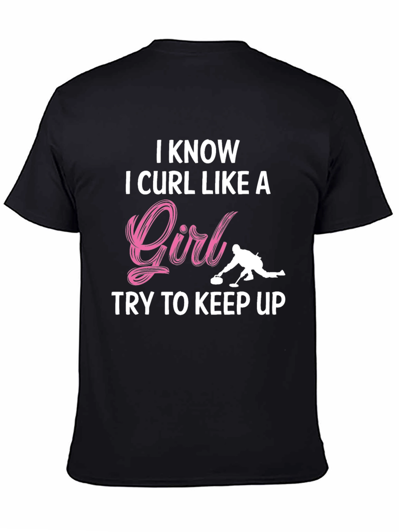 I Know I Curl Like A Girl T-Shirt