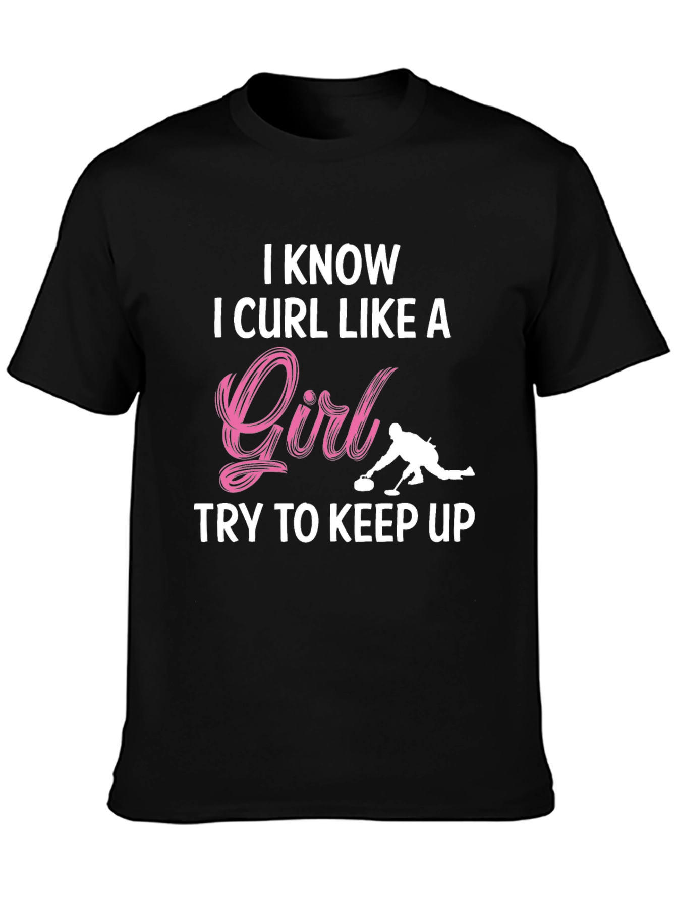 I Know I Curl Like A Girl T-Shirt