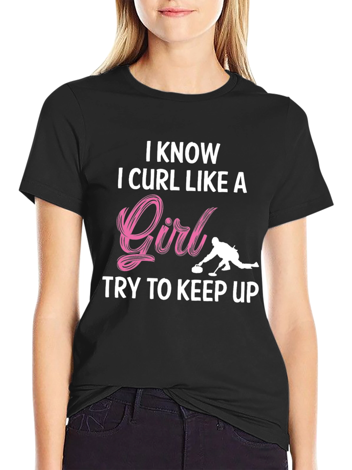 I Know I Curl Like A Girl T-Shirt